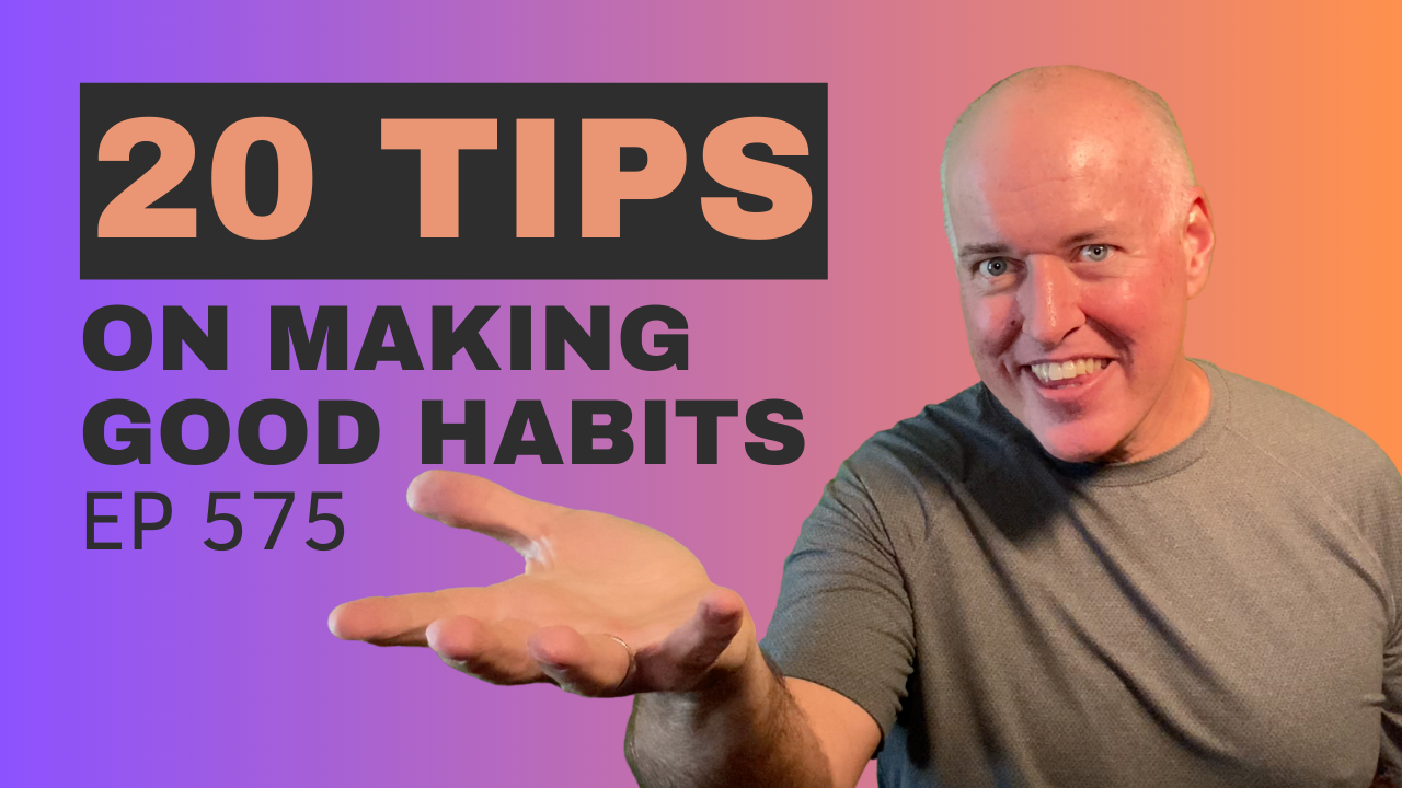 575 – 20 Tips that will help you create great habits