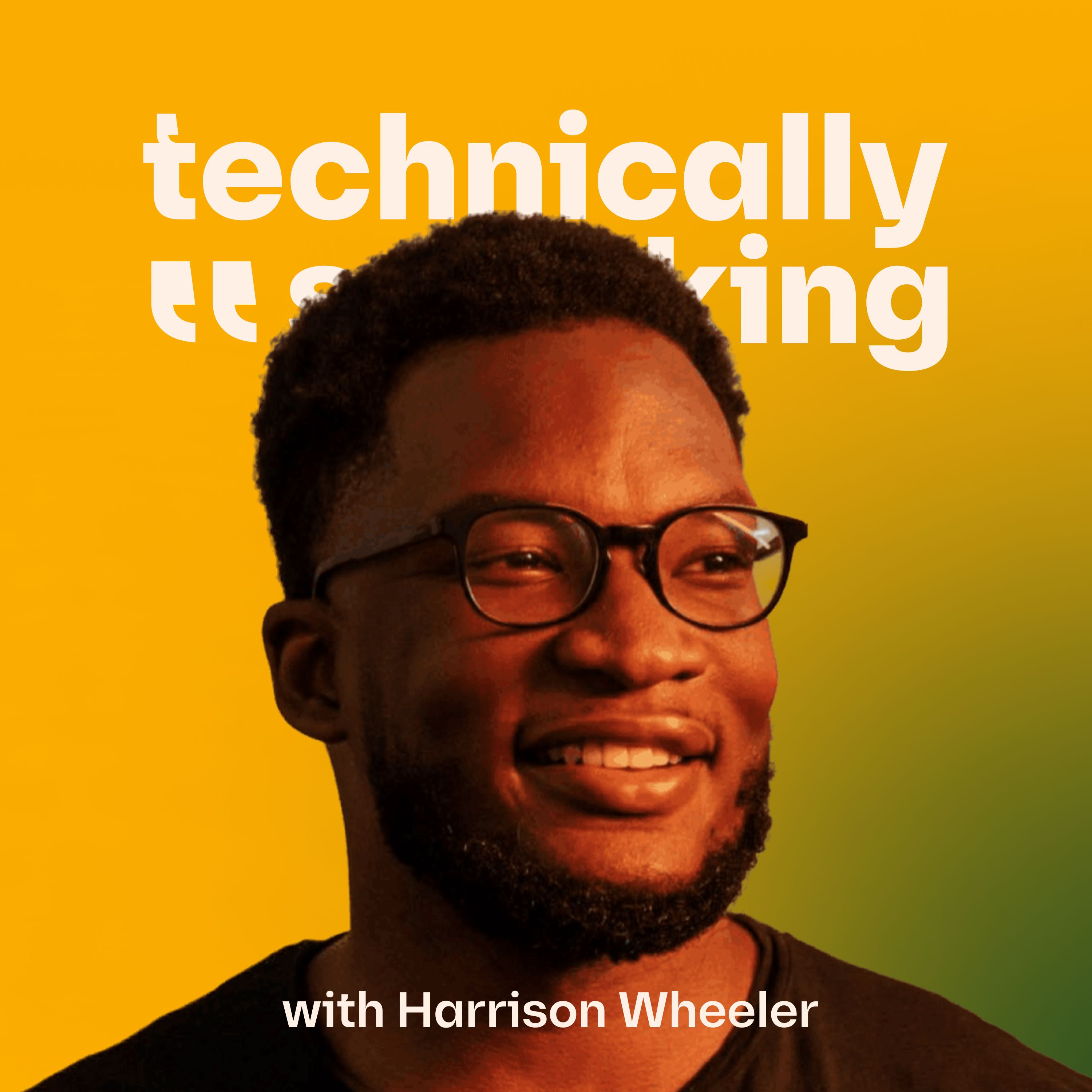 Technically Speaking with Harrison Wheeler 