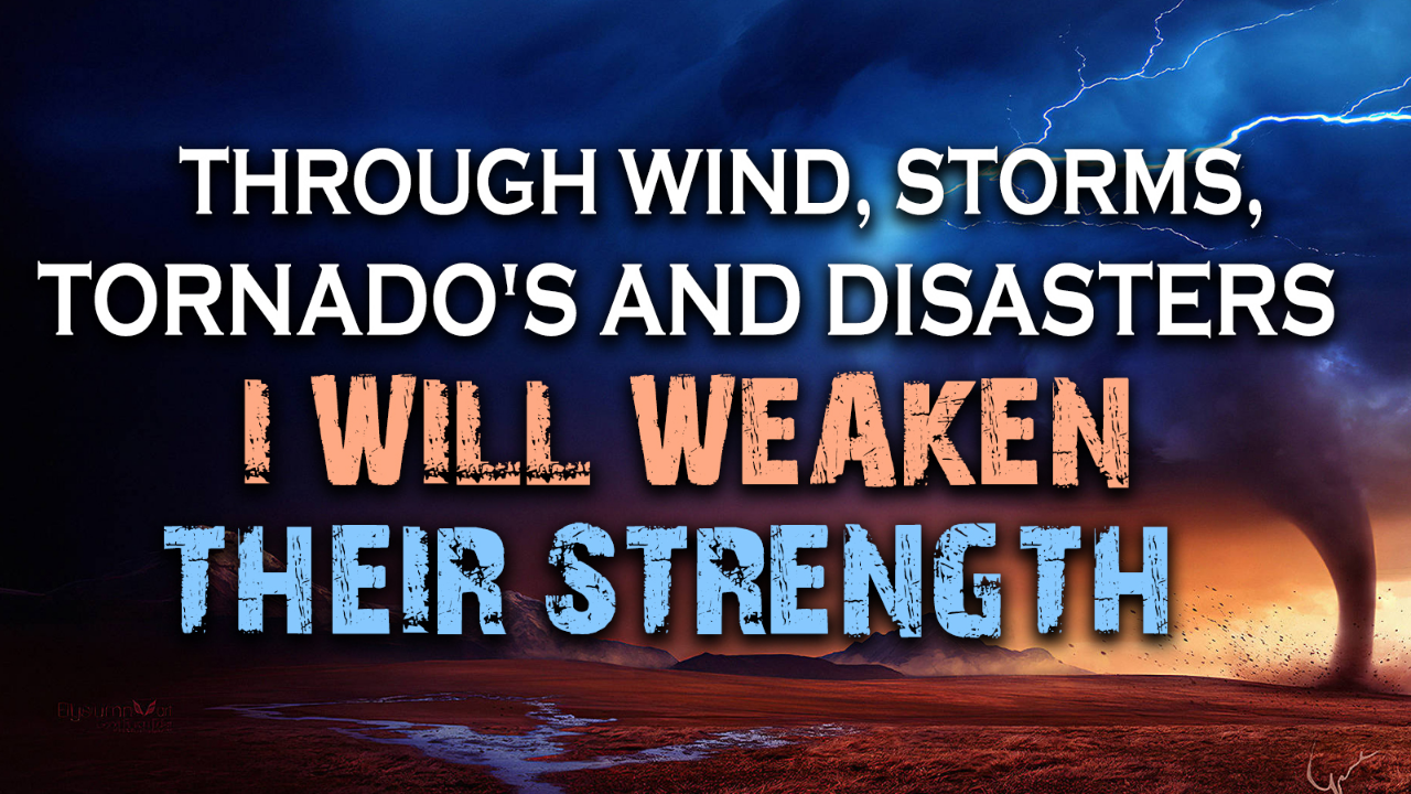 Through Wind, Storms, Tornado’s, and Disasters I will Weaken their Strength 08/14/2023 - Audio