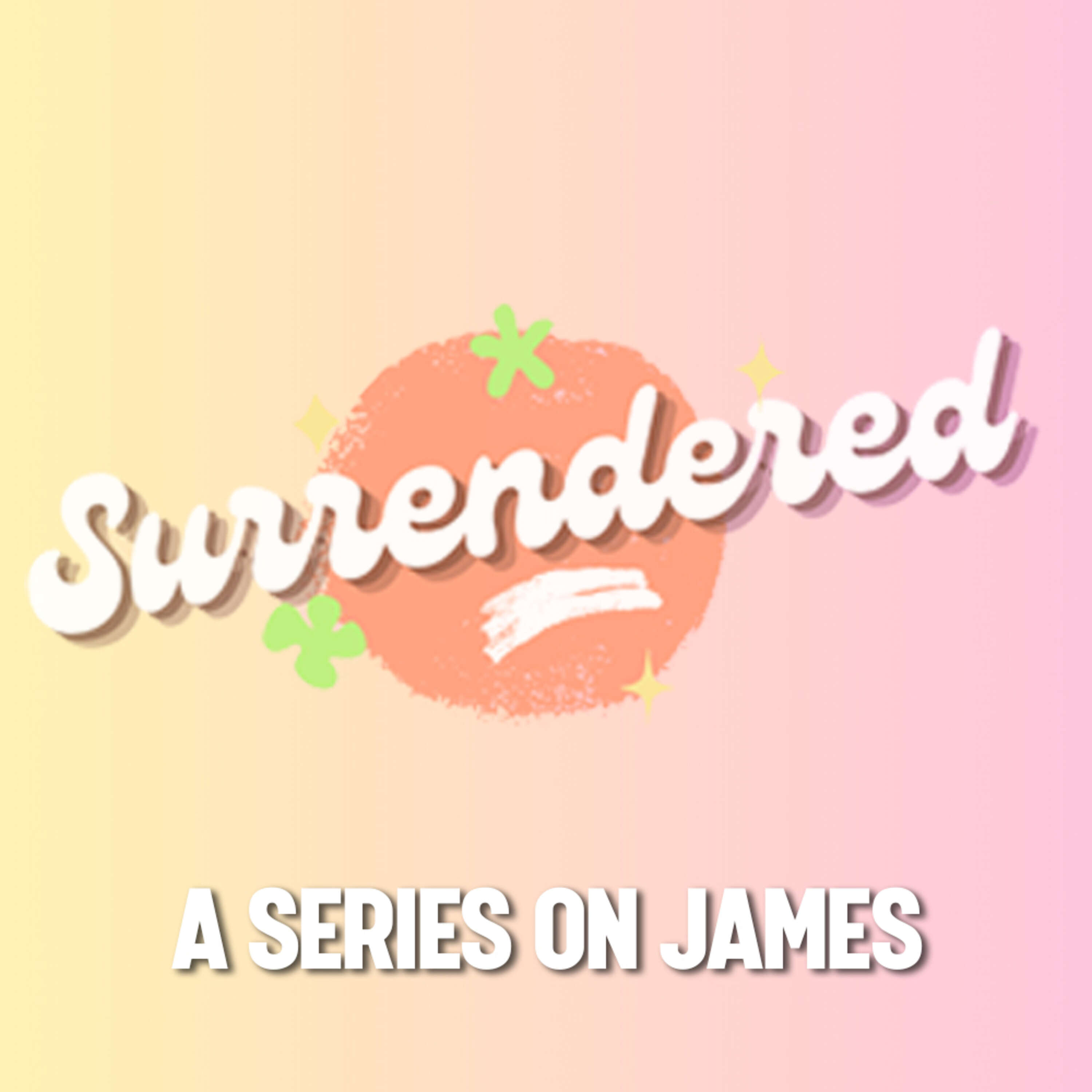 Surrendered: James - Favoritism & Faith