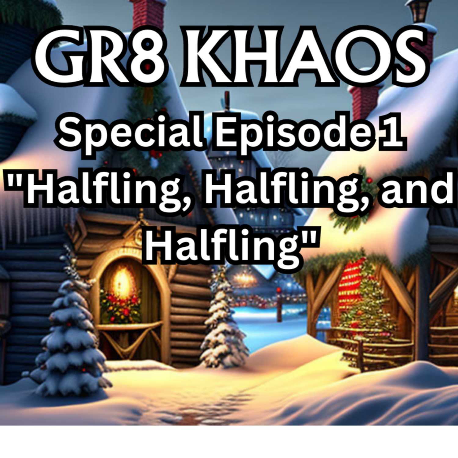 Gr8 Khaos S1E1 "Halfling, Halfling, and Halfling"