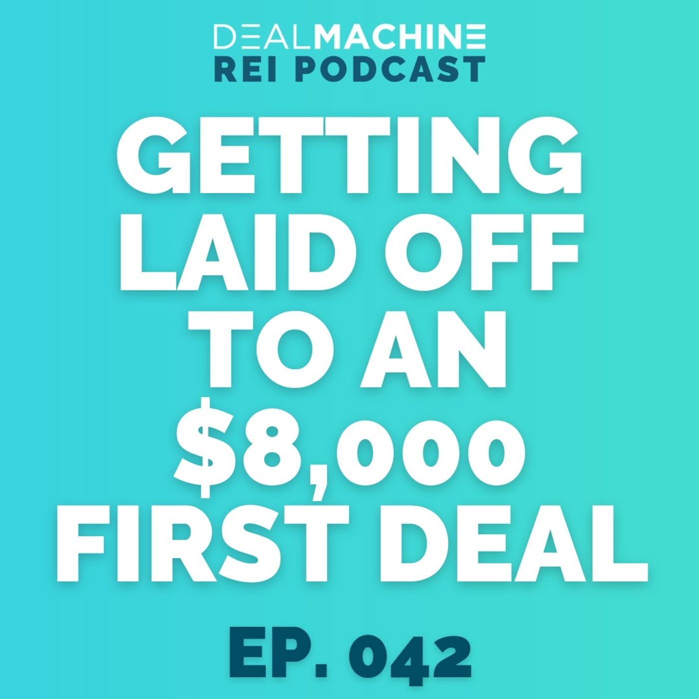 042: Getting Laid Off to an $8,000 First Deal: How David Olds Turned His Life Around with 1600 Real Estate Deals