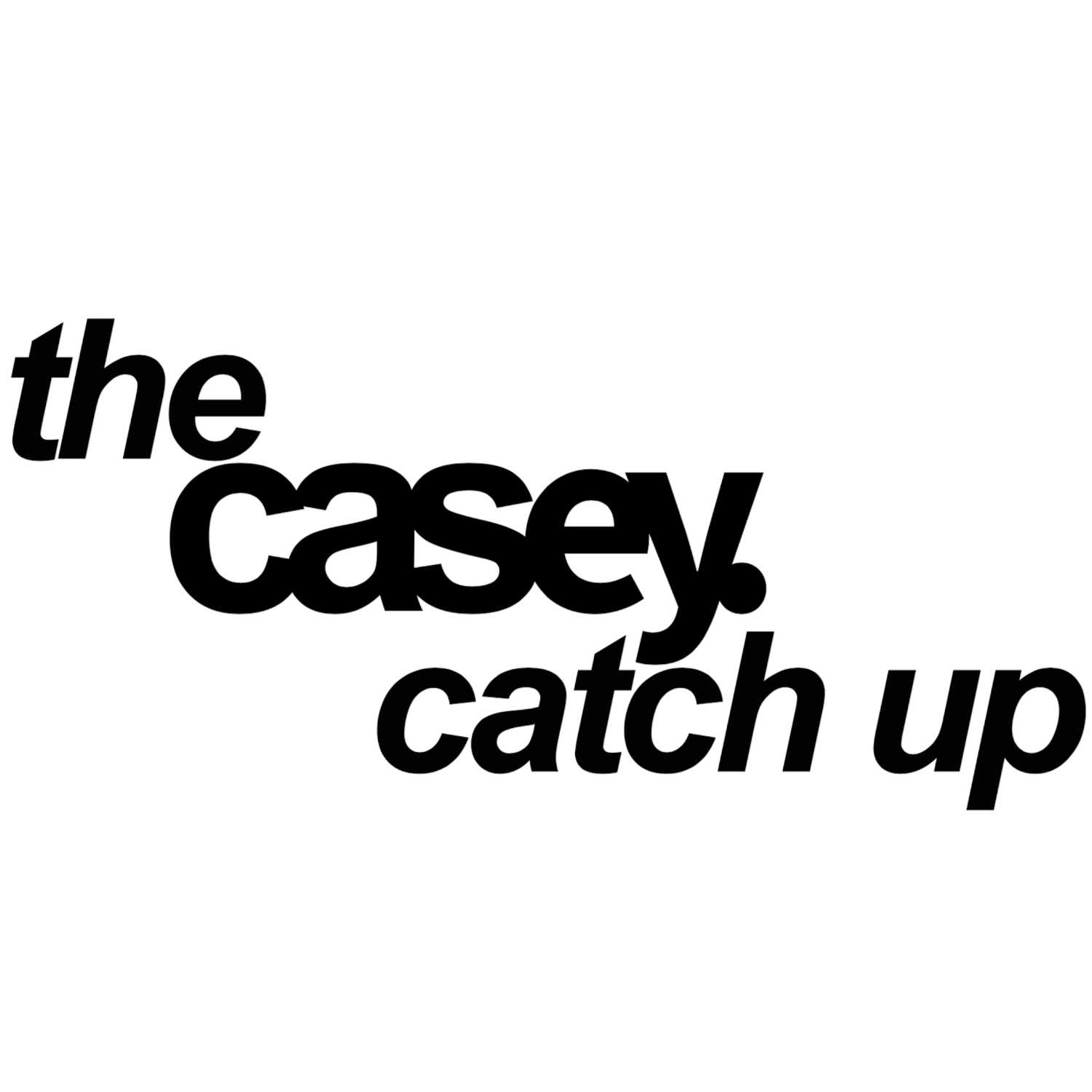 The Casey Catch Up 