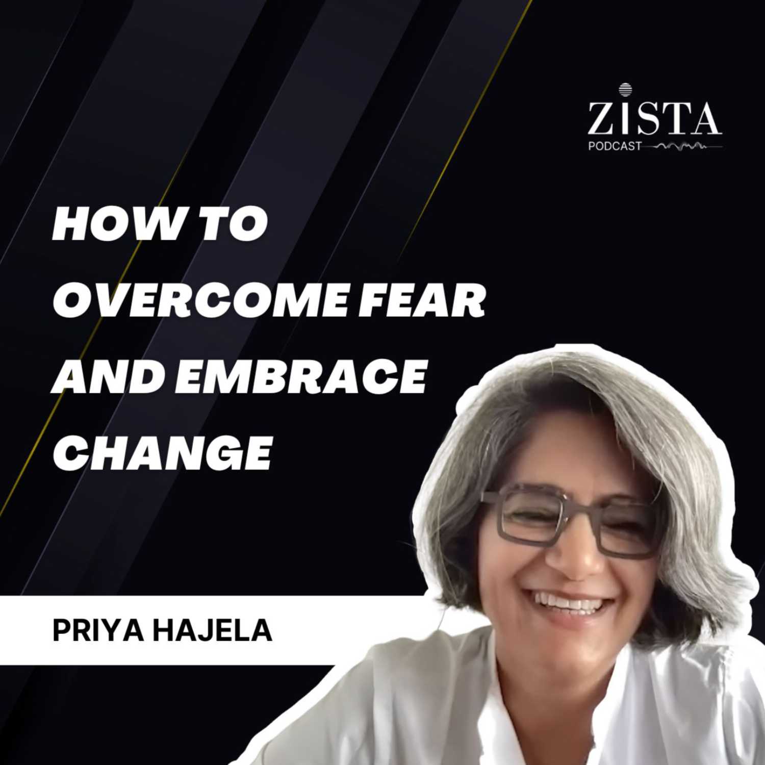 How to Overcome Fear and Embrace Change. EP 28- Priya Hajela