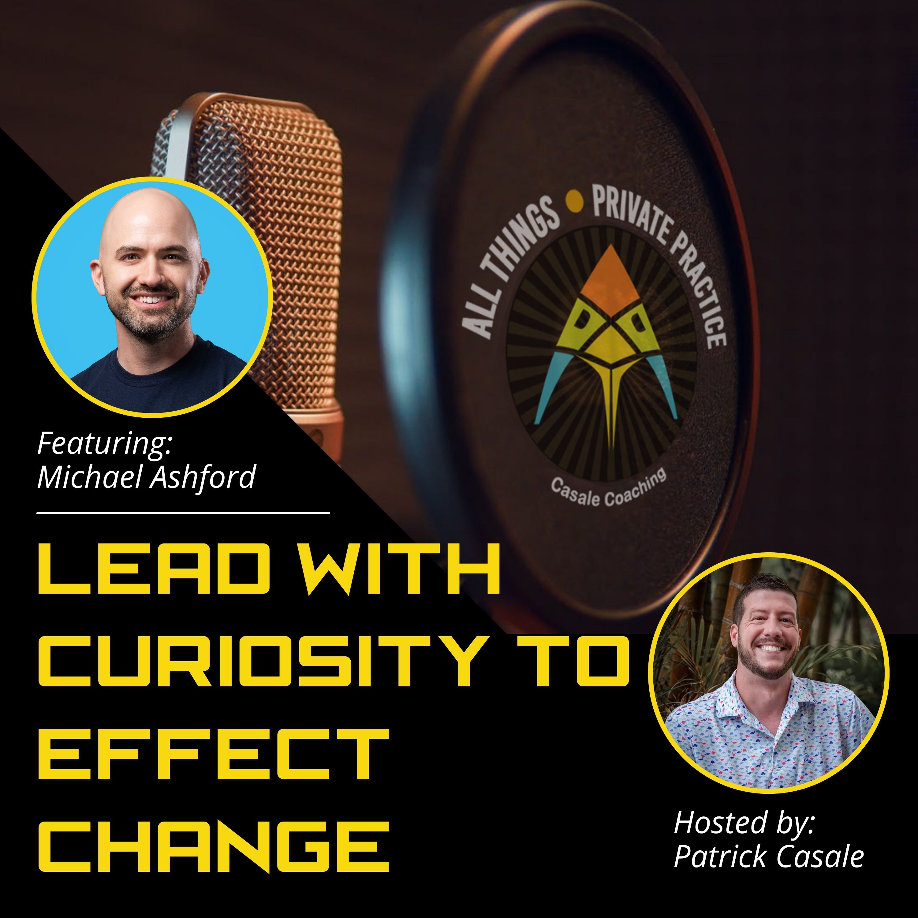 Episode 97: Lead With Curiosity to Effect Change [featuring Michael Ashford]