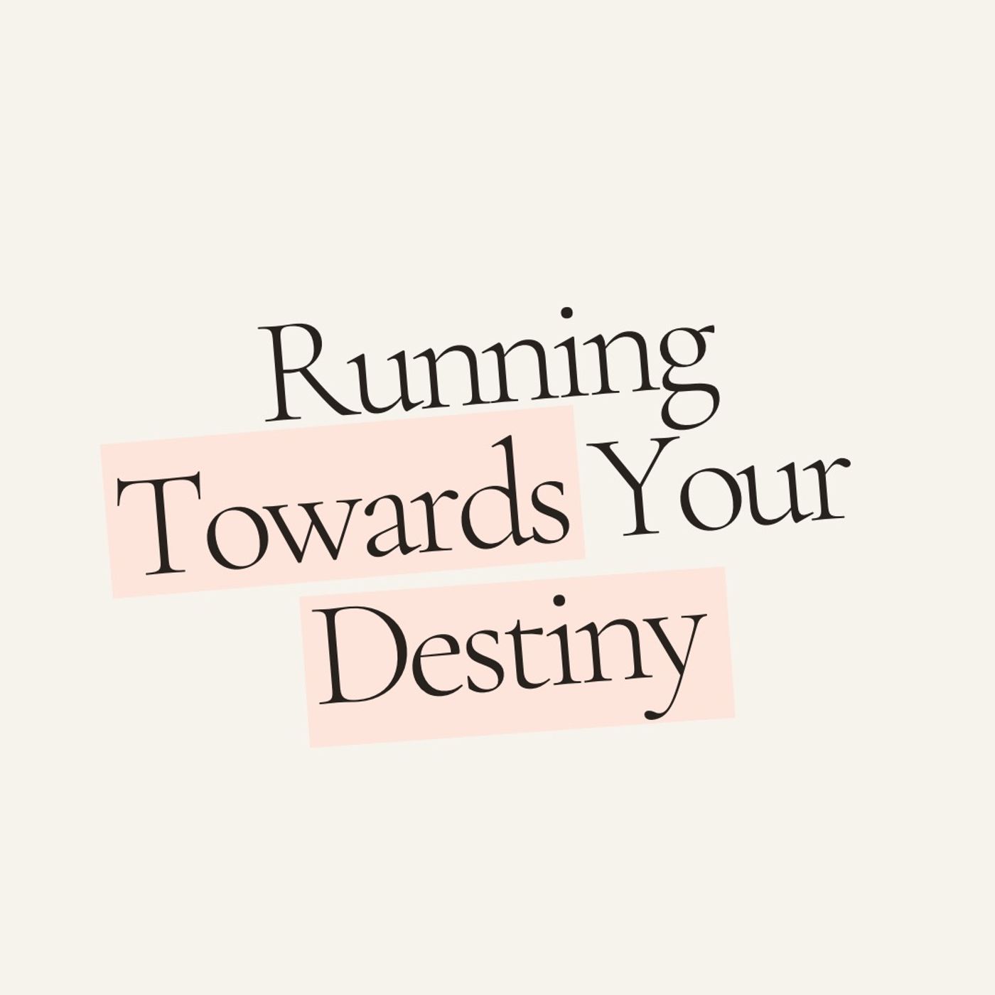 Running Towards Your Destiny