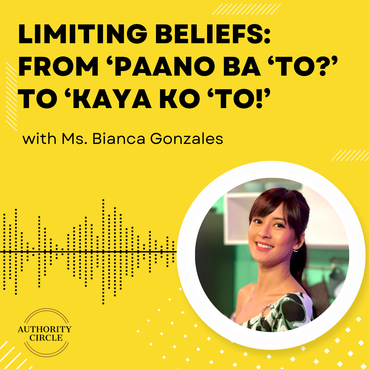 131. Limiting Beliefs: from ‘Paano Ba ‘To?’ to ‘Kaya ko ‘to!’ (w/ Ms. Bianca Gonzalez)