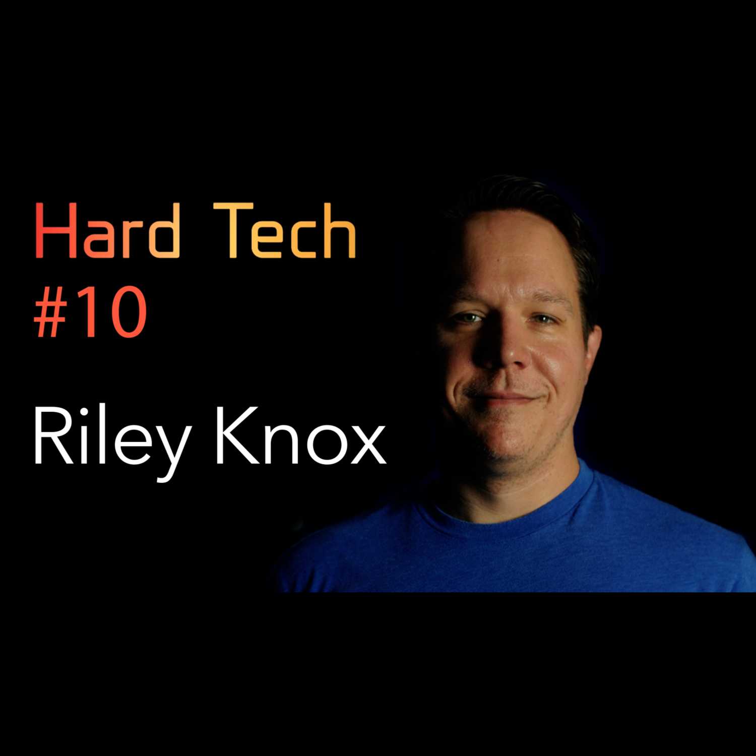 Riley Knox: Smart Factories, 3D Printing, Adv. Manufacturing, and Elon Musk | Hard Tech Podcast #10