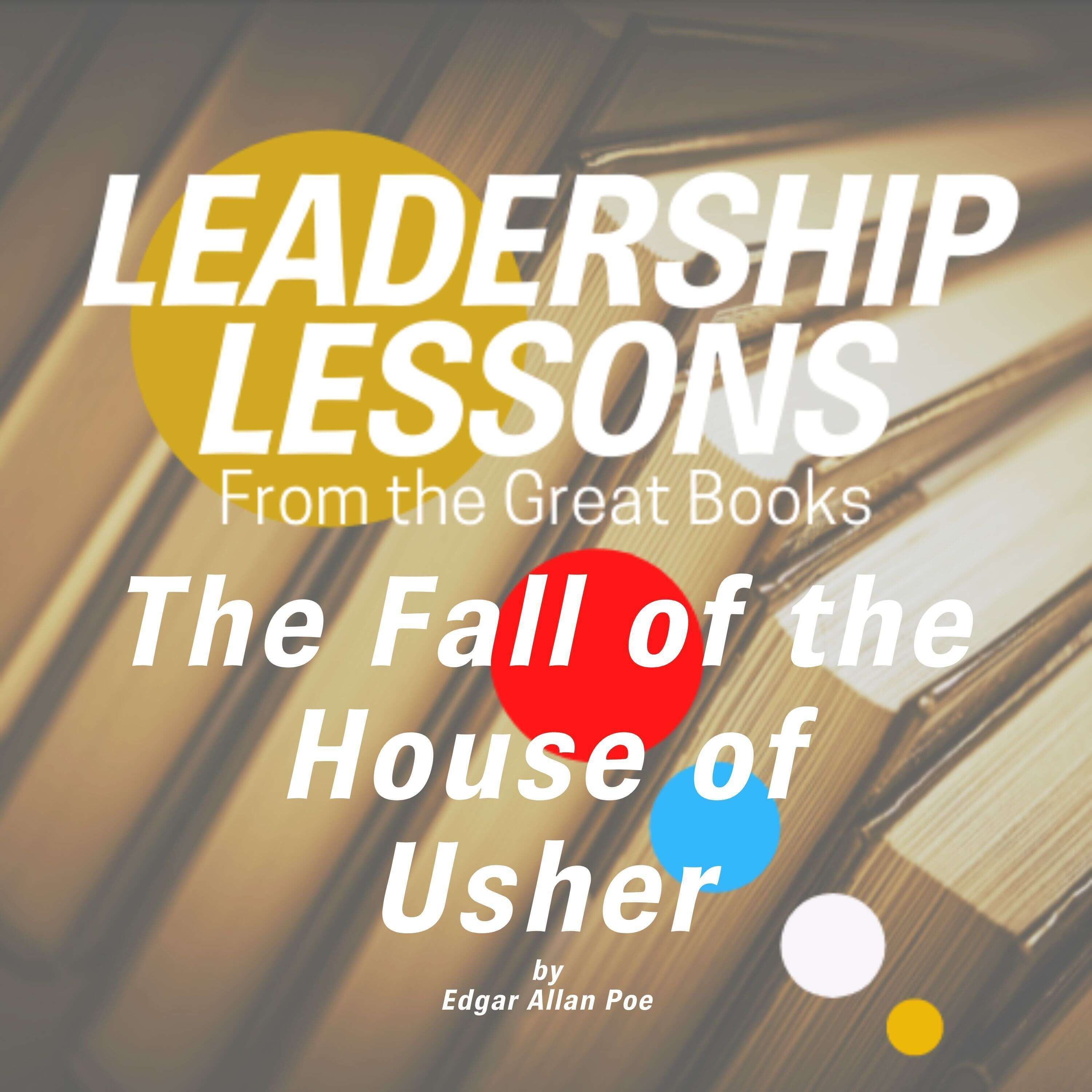 ⁣Leadership Lessons From The Great Books #70 - The Fall of the House of Usher by Edgar Allan Poe w/Tom Libby