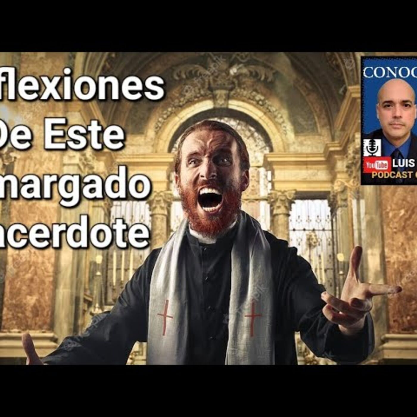 Episodio 859: Reflexiones de este amargado Sacerdote que les escribe / Luis Román