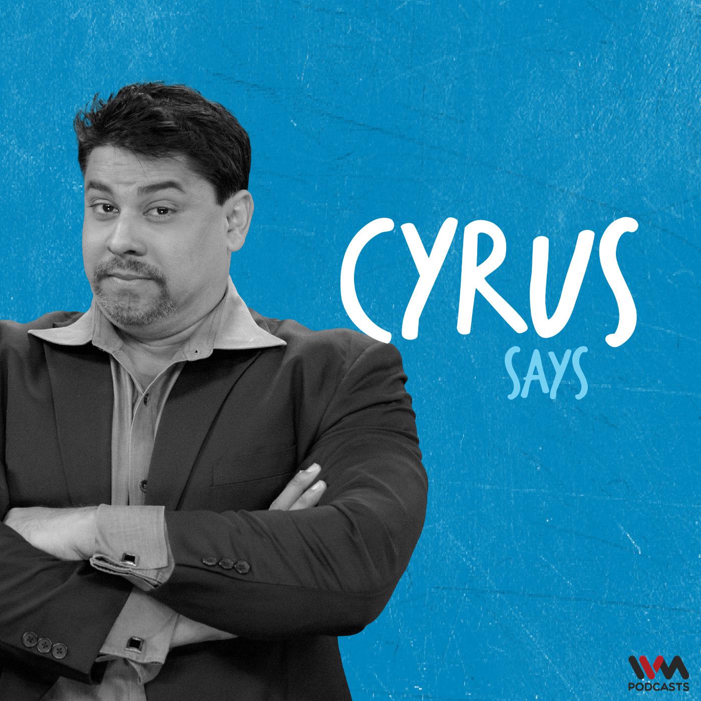 Cyrus Says 