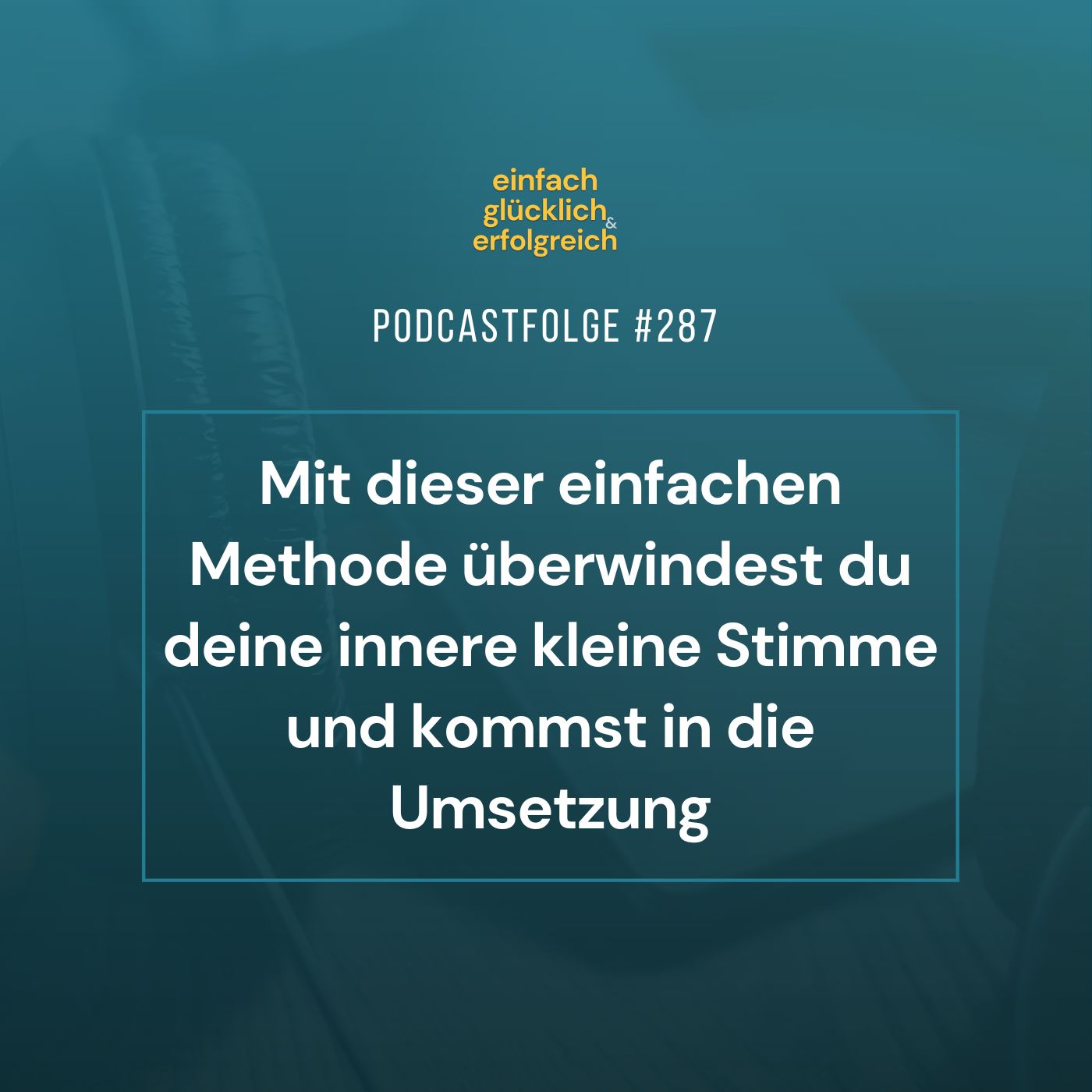 #287 - Mit dieser einfachen Methode überwindest du deine innere kleine Stimme und kommst in die Umsetzung