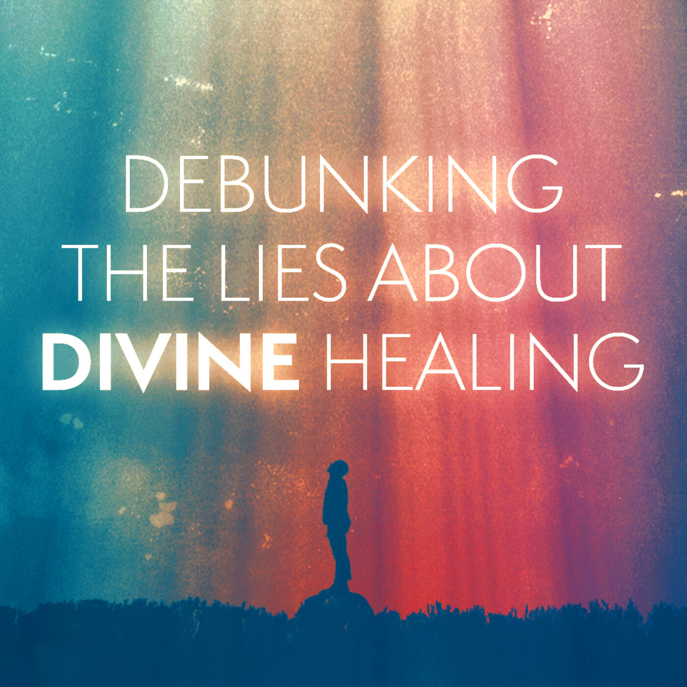 Debunking the Lies About Divine Healing