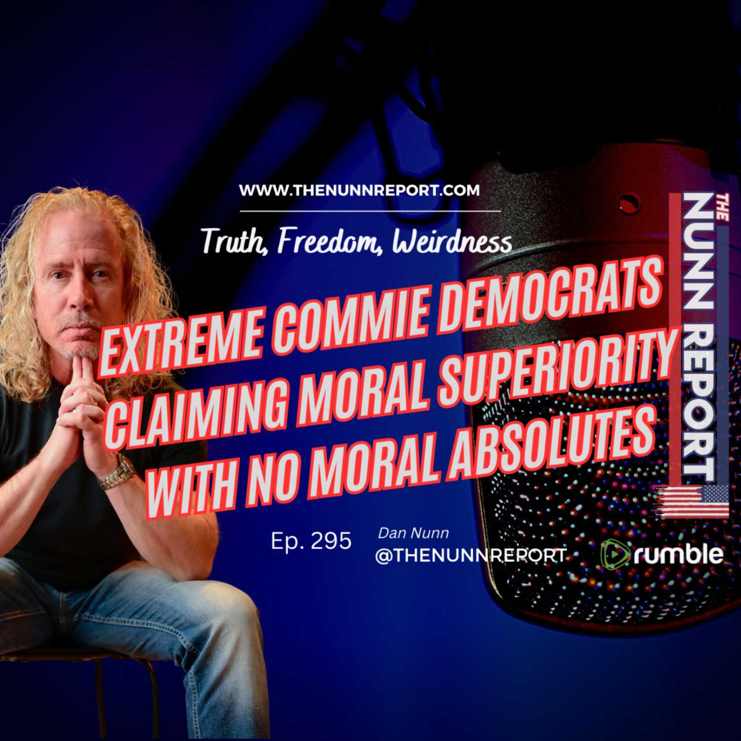 Ep 295 Extreme Commie Democrats Claiming Moral Superiority With No Moral Absolutes  