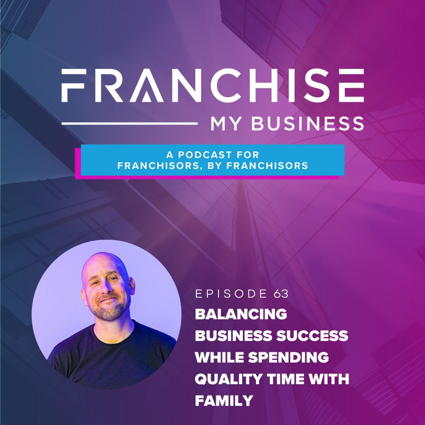 Episode 63 - Balancing Business Success while Spending Quality Time with Family