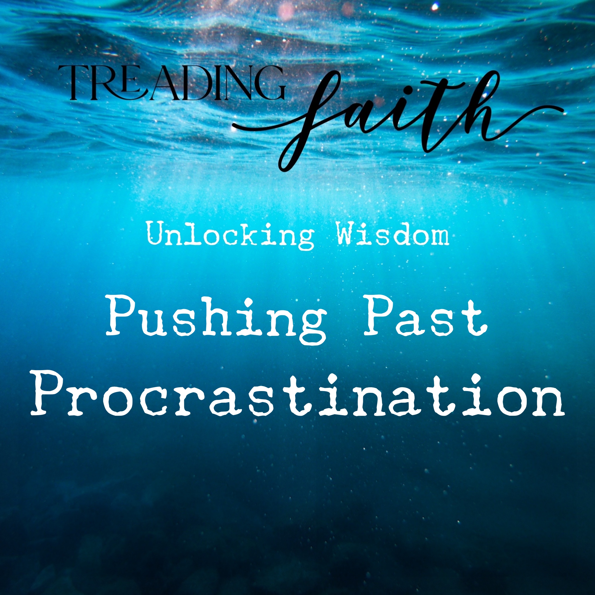 Proverbs E11 - Pushing Past Procrastination