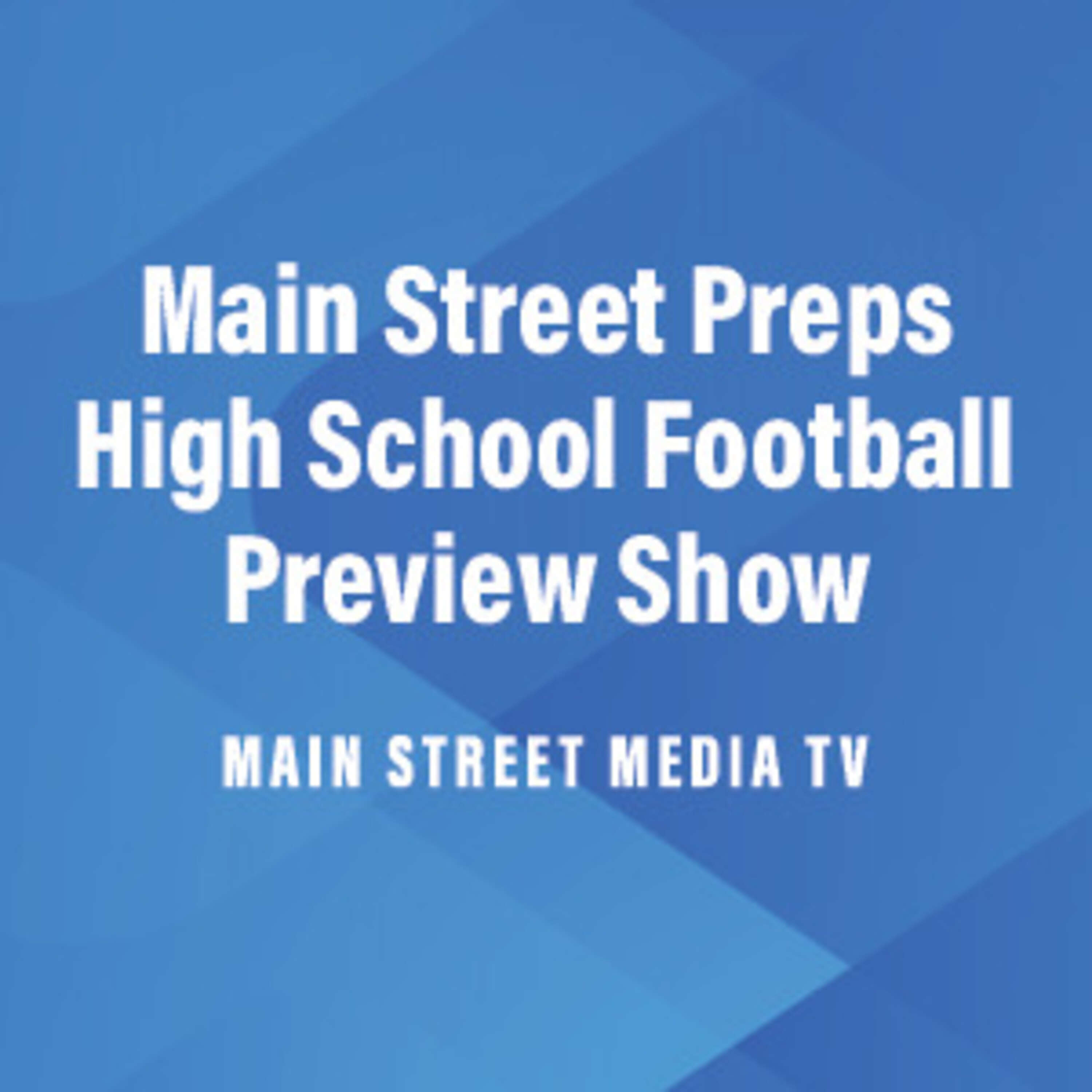 Main Street Preps High School Football Preview Show - Aug. 30, 2023