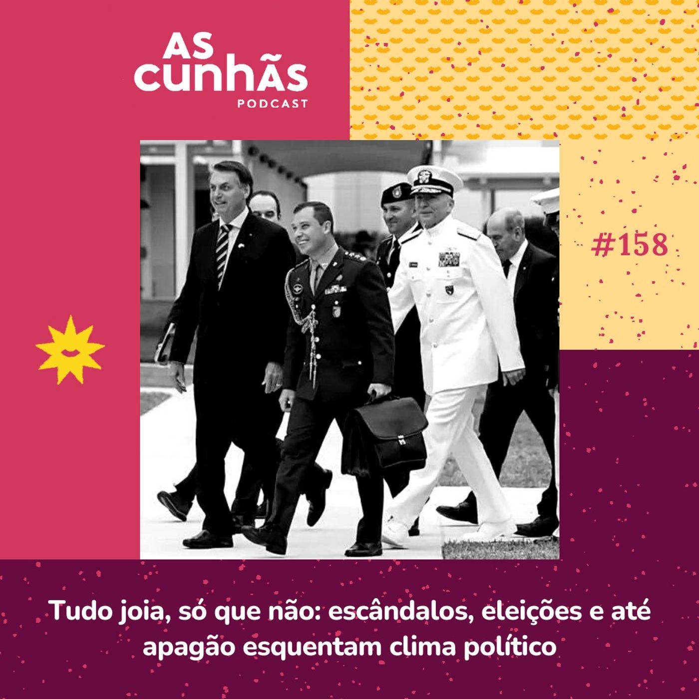 Episódio 158 - Tudo joia, só que não: escândalos, eleições e até apagão esquentam clima político