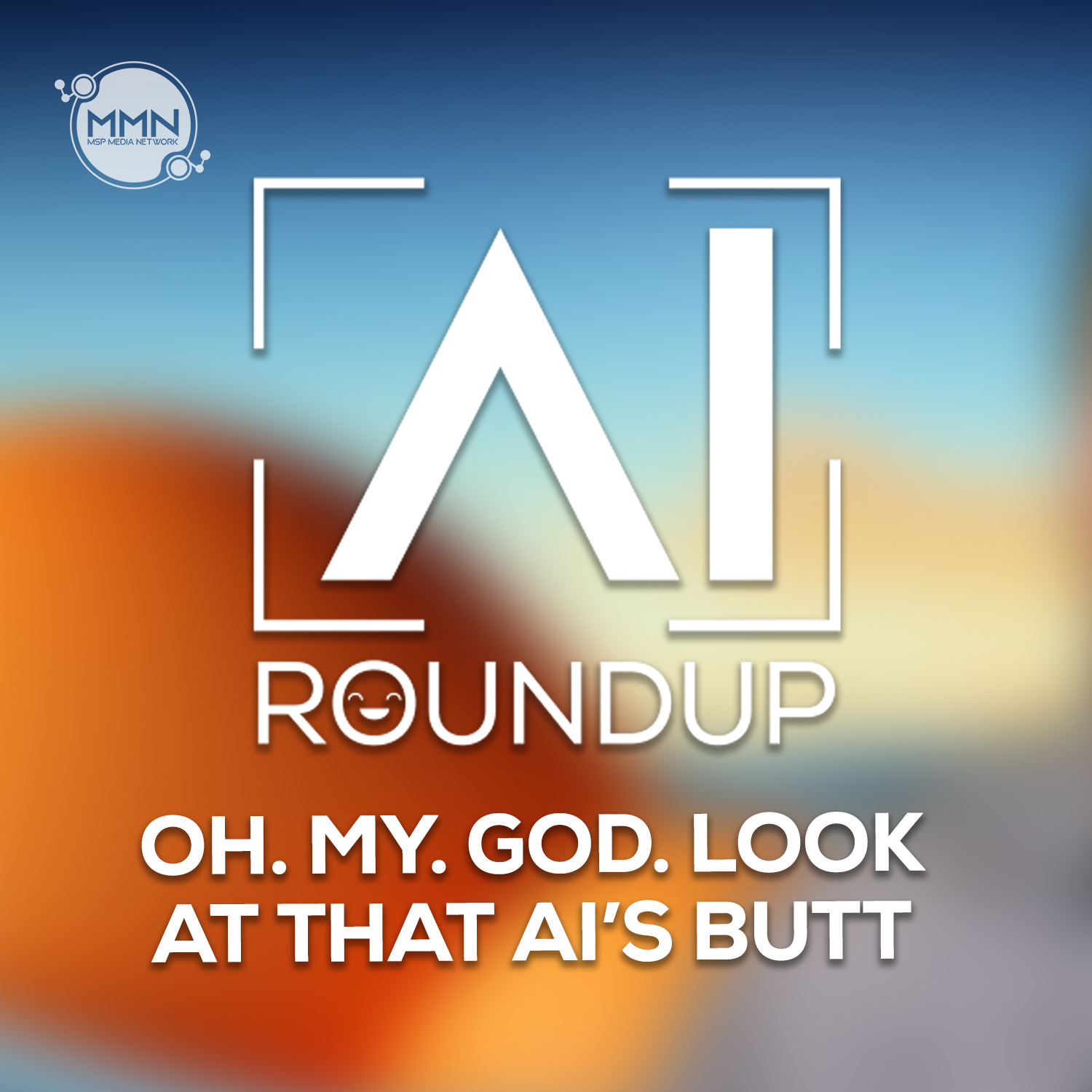 Oh. My. God. Look at that AI’s Butt – AI Roundup Ep. 21 (Audio)