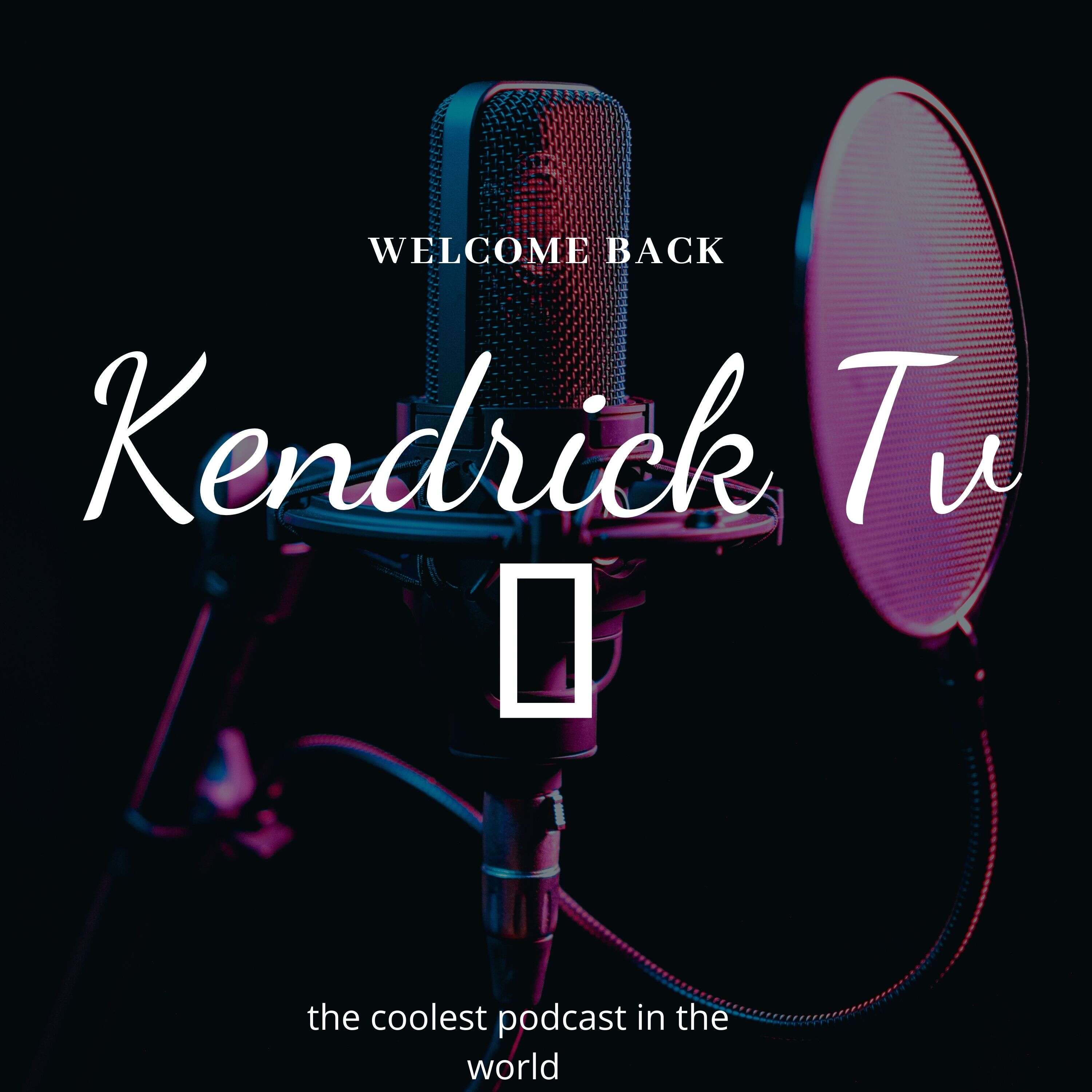 Kendrick TV Podcast 