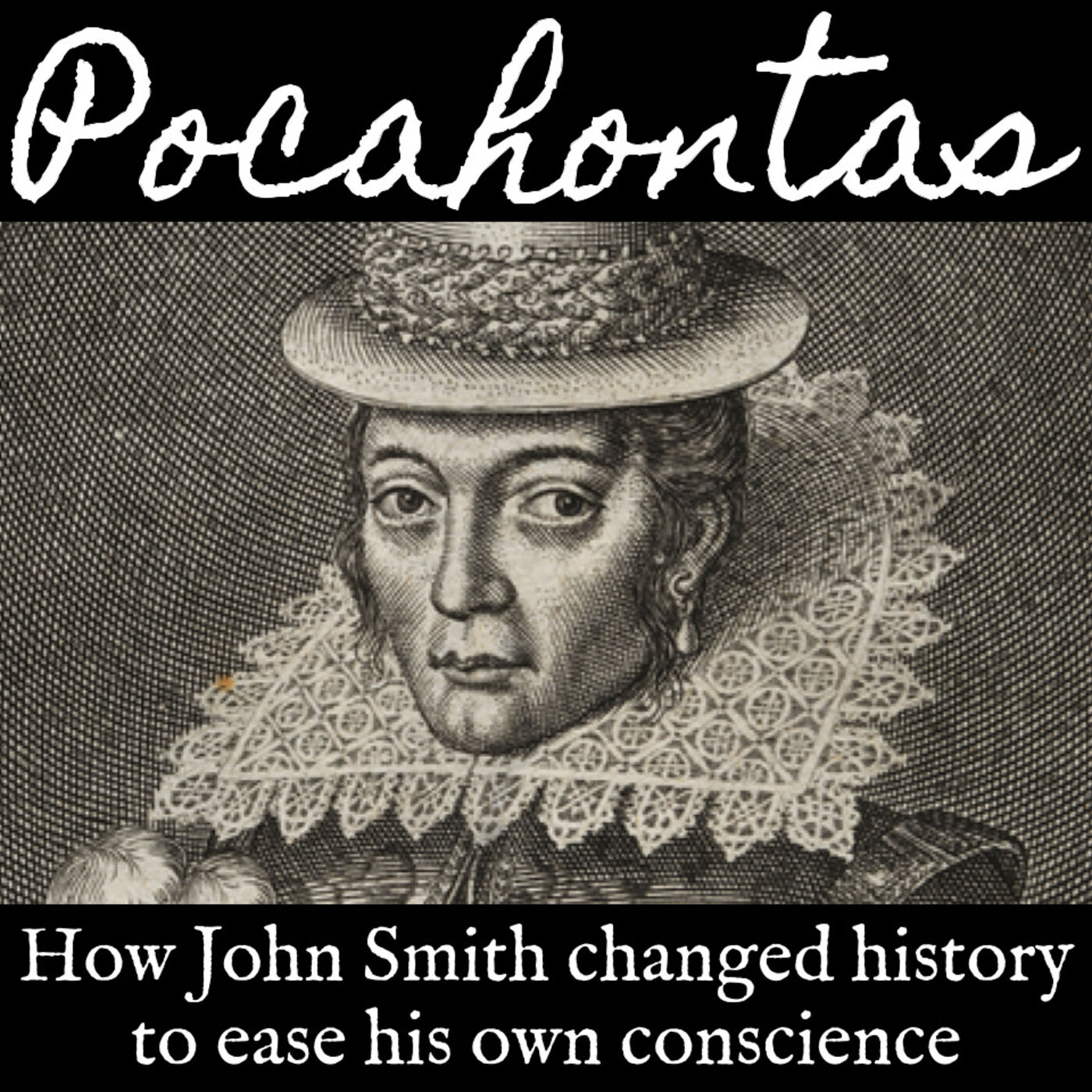 Pocahontas: How John Smith Changed History to Ease His Own Conscience