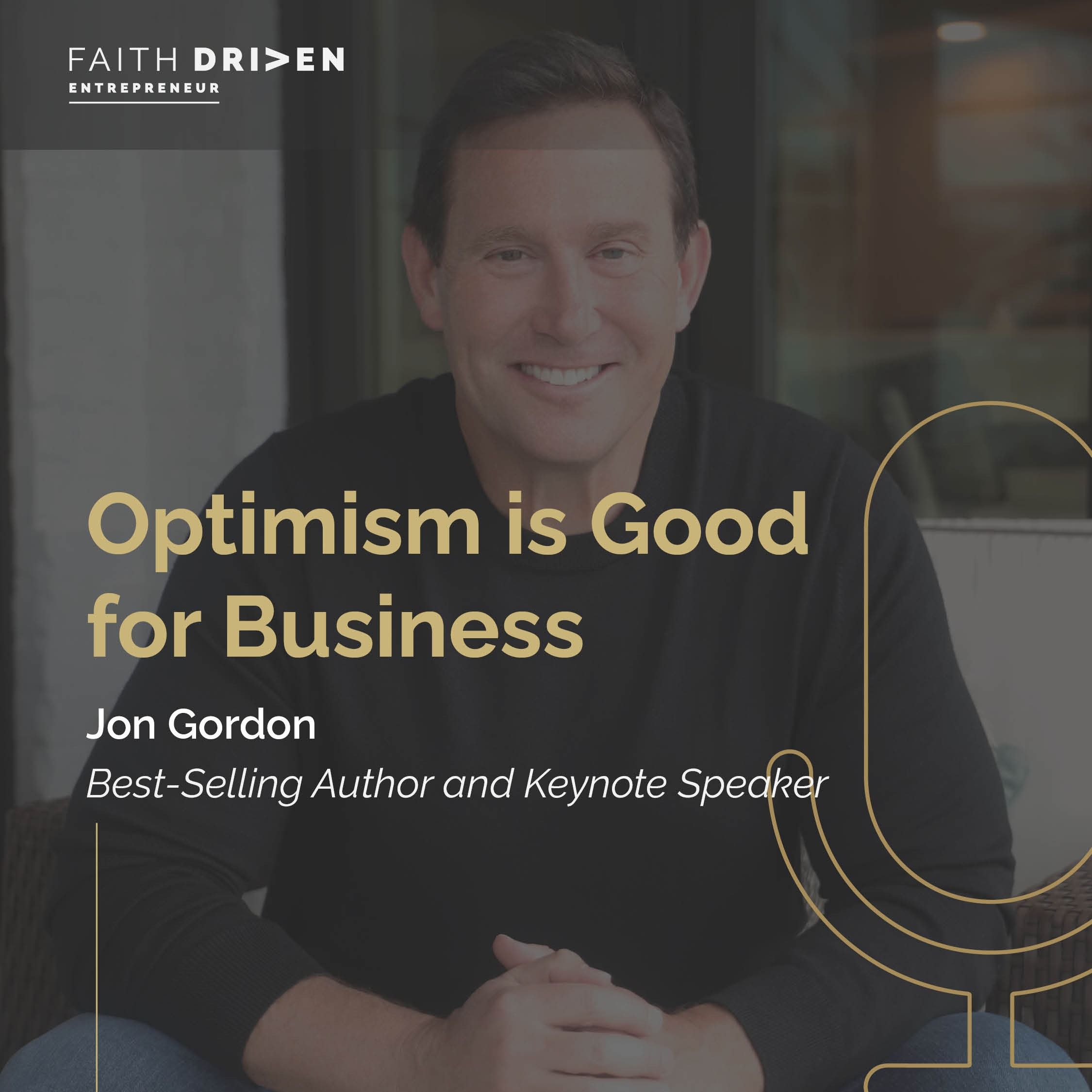 Episode 261 - Optimism is Good for Business with Jon Gordon