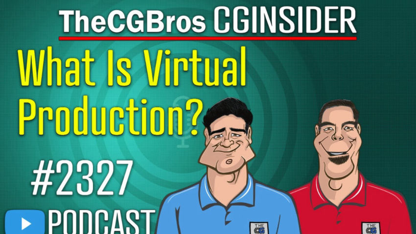 The CGInsider Podcast #2327: "What Is Virtual Production?"