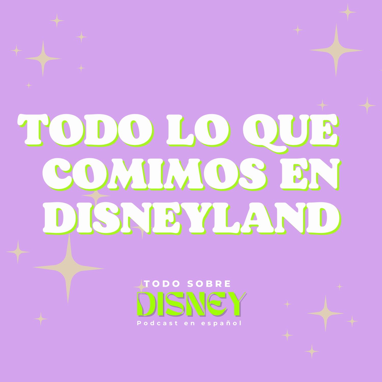 Todo lo que comimos en Disneyland