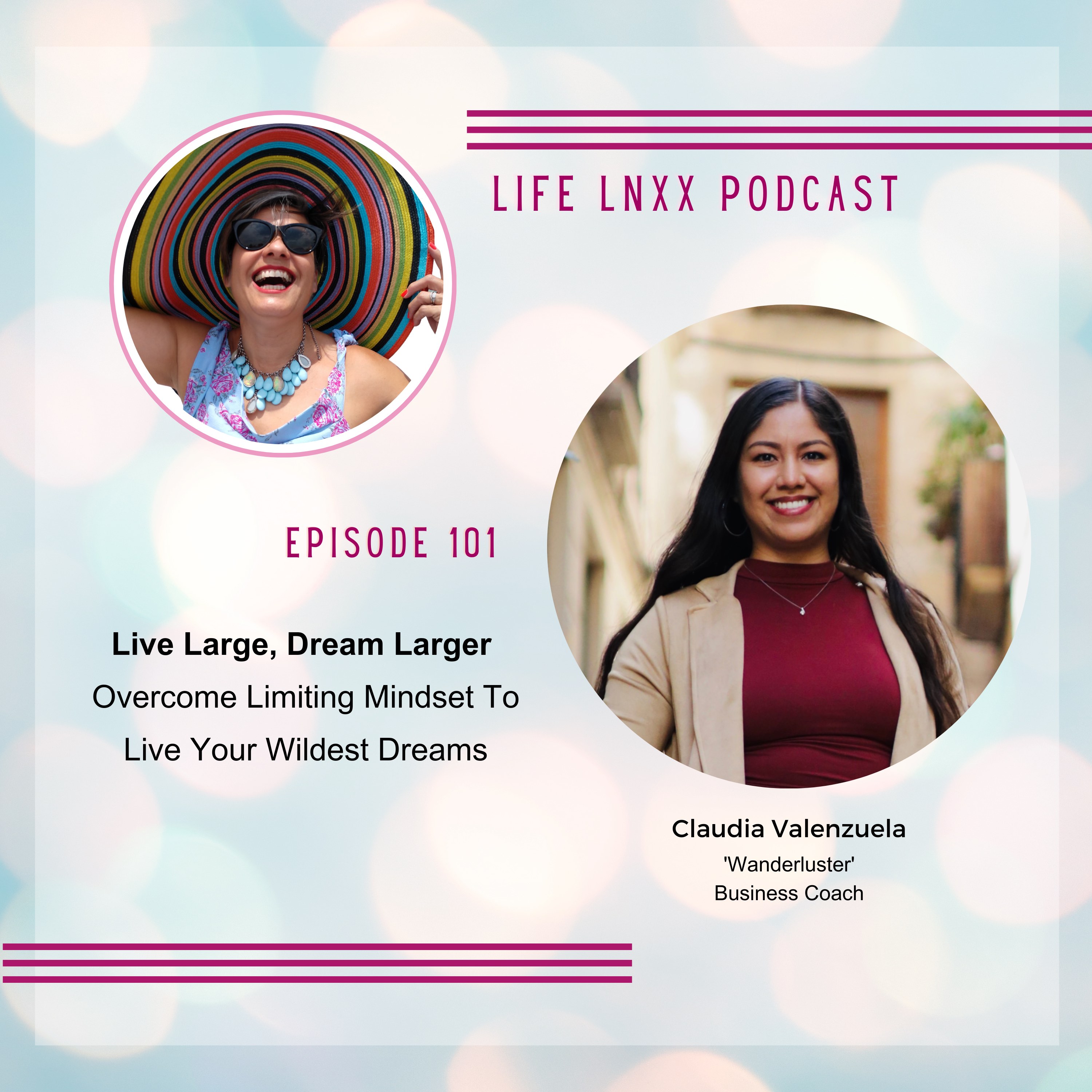 Life Large, Dream Larger - Overcome a Limiting Mindset to Live Your Wildest Dreams with Claudia Valenzuela