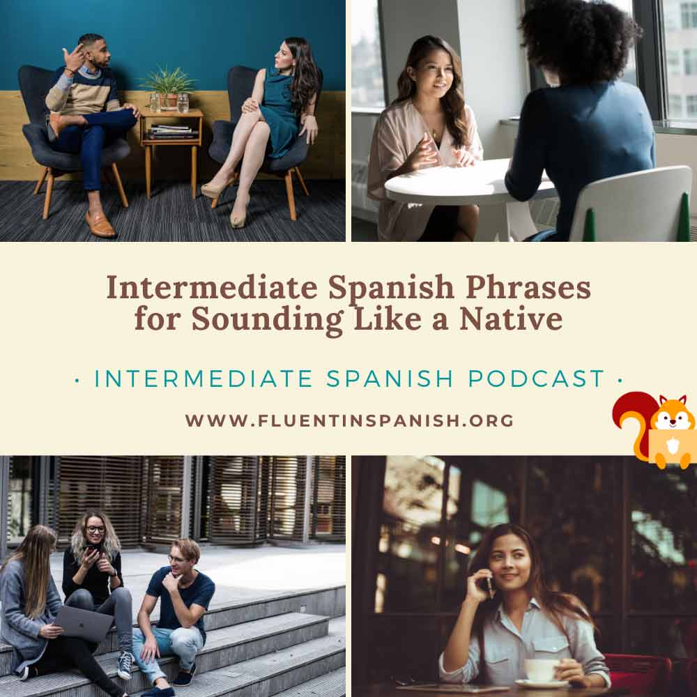 I-013: Intermediate Spanish Phrases for Sounding Like a Native - Intermediate Spanish