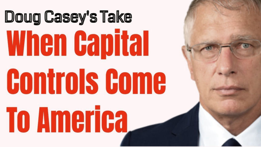 Doug Casey's Take (ep. #5) Capital Controls are Coming to America