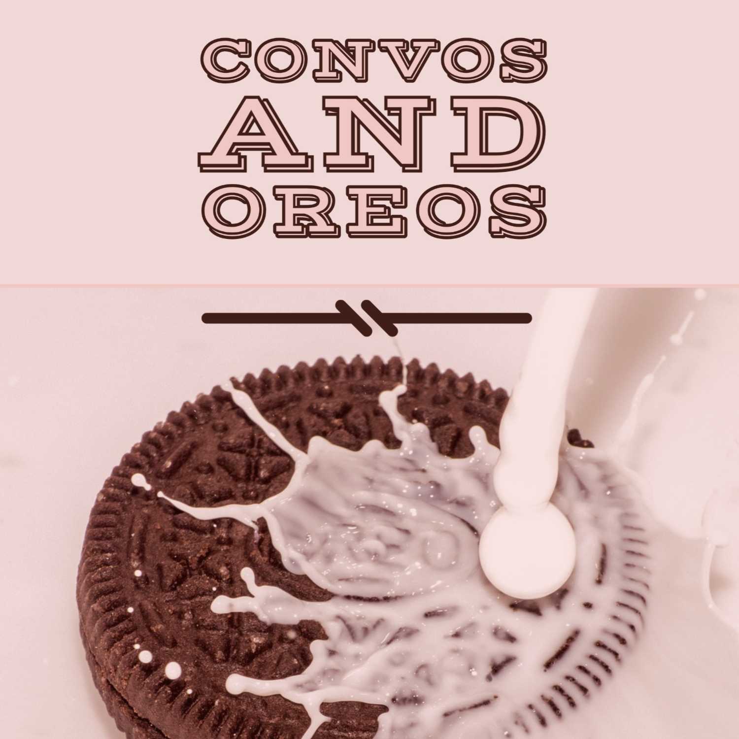 Convos and Oreos