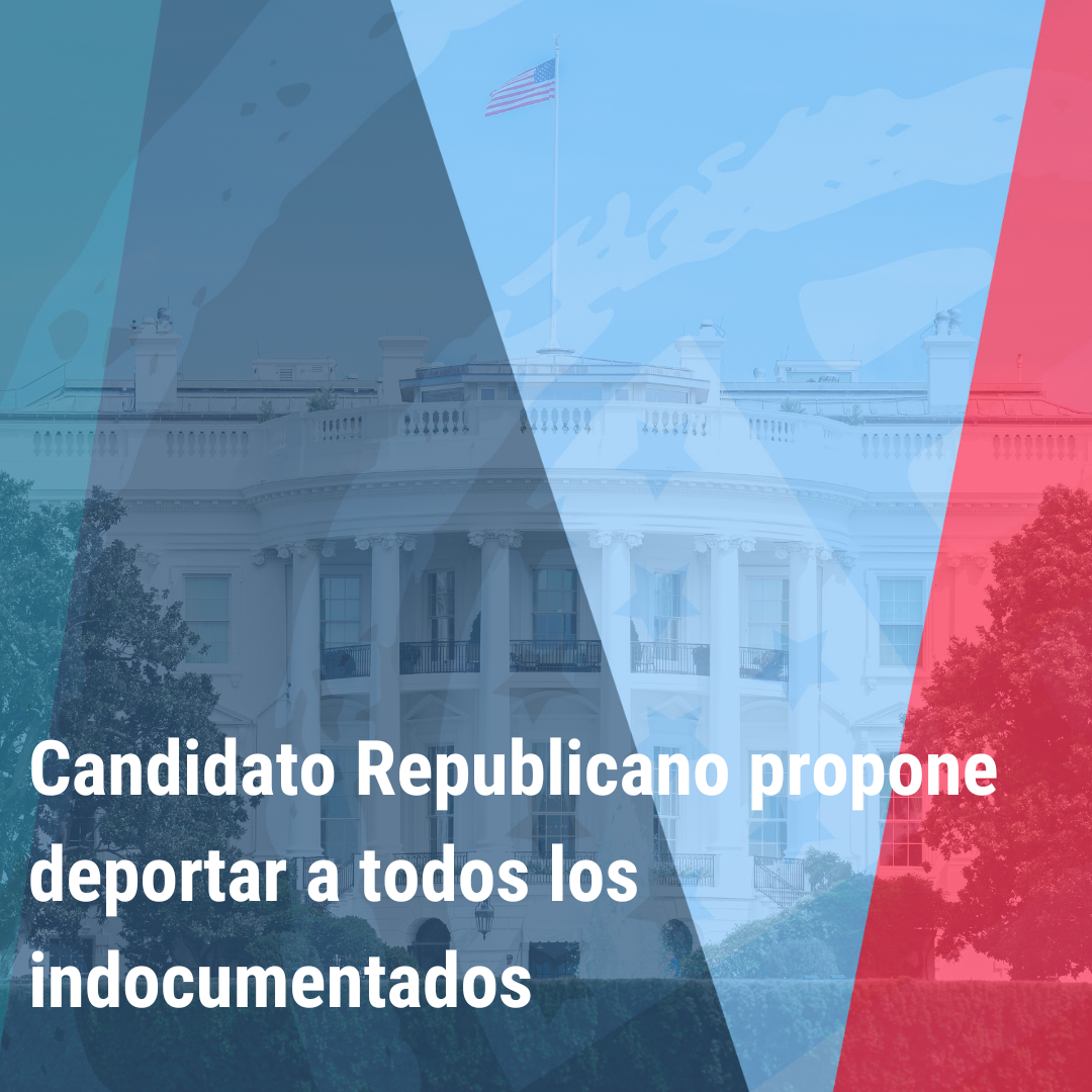 "Candidato Republicano propone deportar a todos los indocumentados” | Bienvenidos a América |