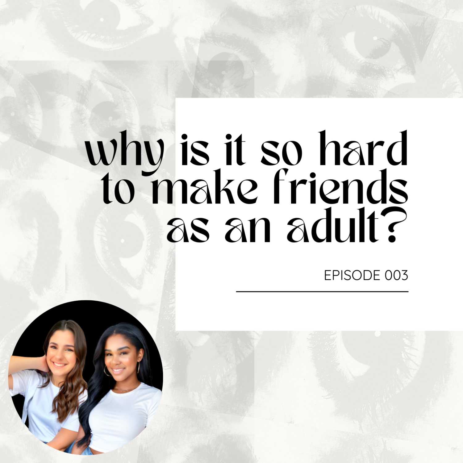 Episode 003 - Why is it so hard to make friends as an adult?