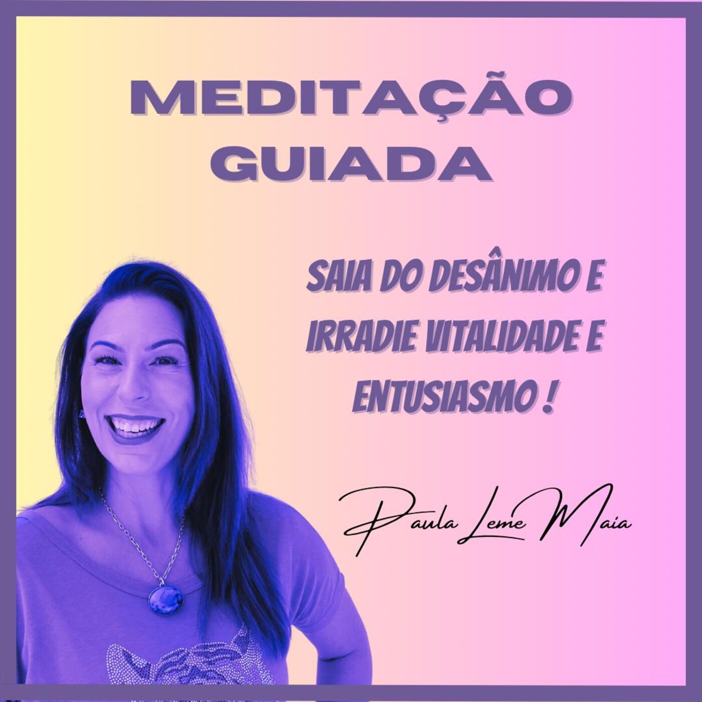 Meditação guiada- Saia do desânimo e irradie vitalidade e entusiasmo