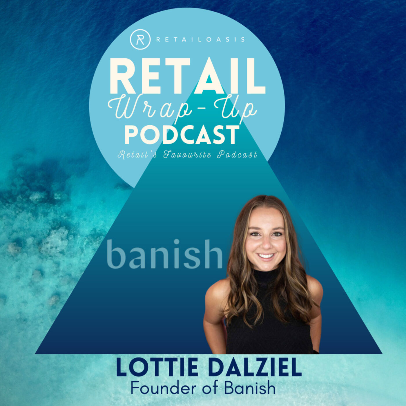 Ep. 73 - Lottie Dalziel, the Founder of Banish