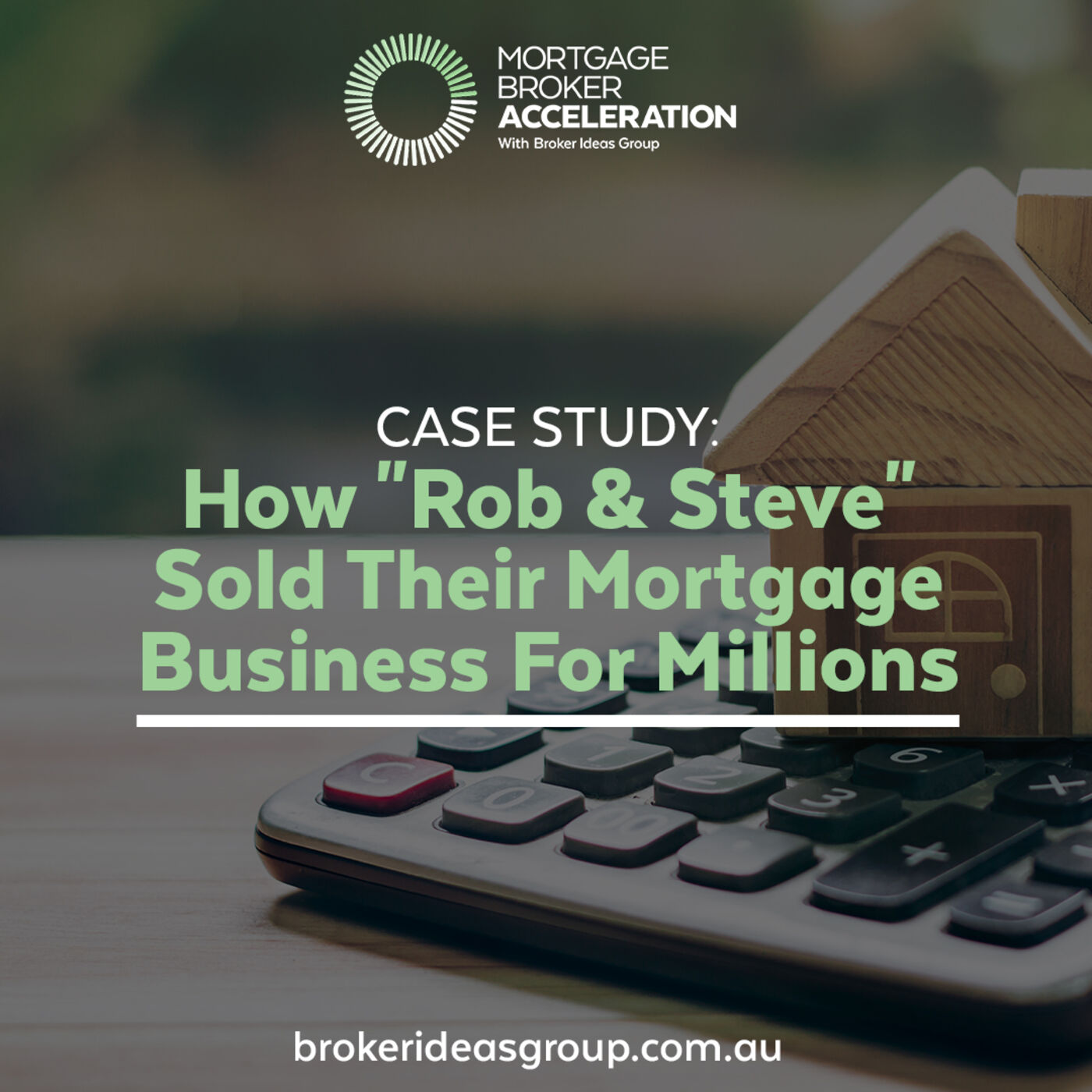 CASE STUDY: How "Rob & Steve" Sold Their Mortgage Business For Millions