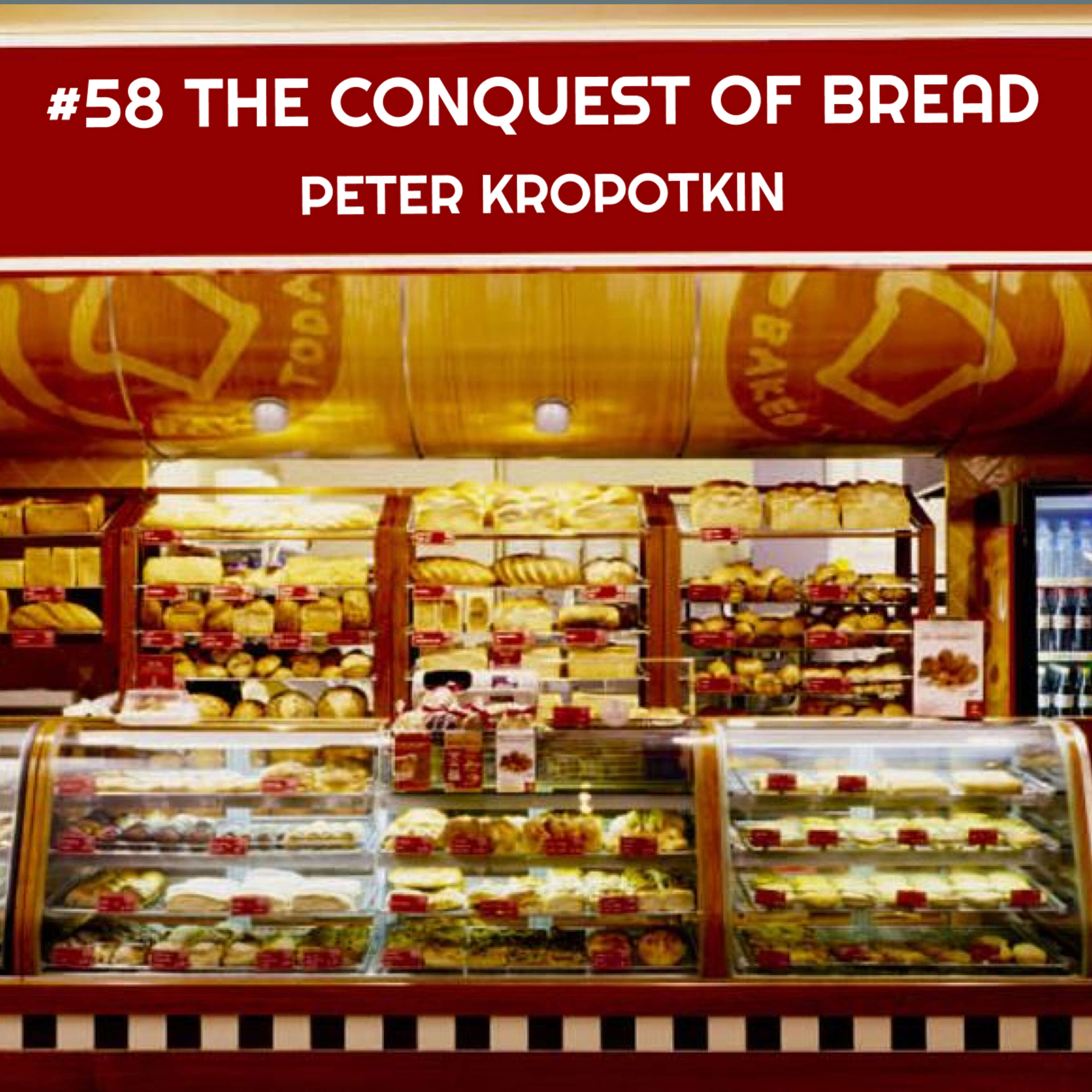 #58 The Conquest of Bread - Peter Kropotkin