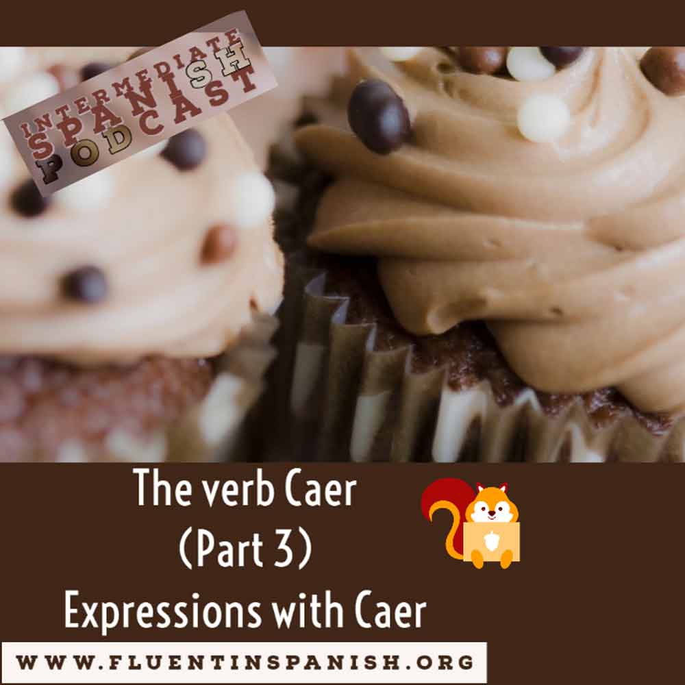 ⁣I-006: The Verb Caer in Spanish - Part 3 - Expressions with Caer - Intermediate Spanish Podcast