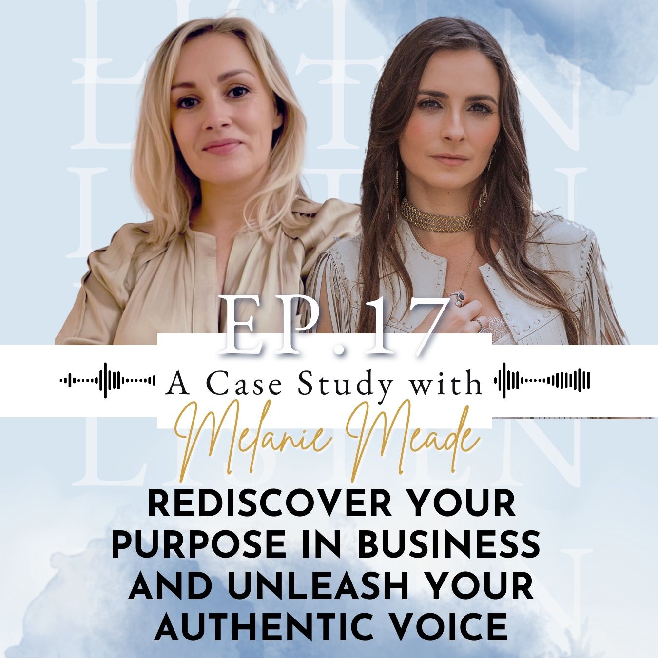 Rediscover Your Purpose In Business and Your Unleash Your Authentic Voice - A Case Study with Melanie Meade | Ep 17