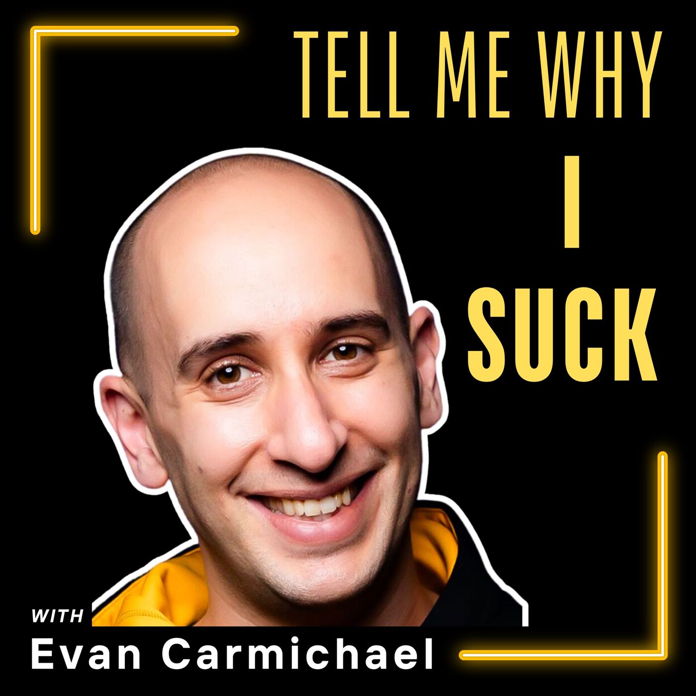 Tell Me Why I Suck with Evan Carmichael 