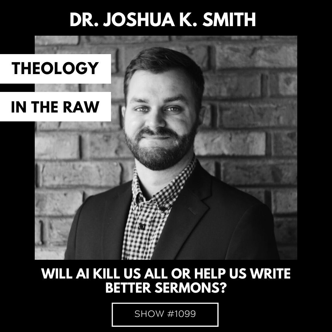 Will AI Kill Us All or Help Us Write Better Sermons? Dr. Joshua K. Smith