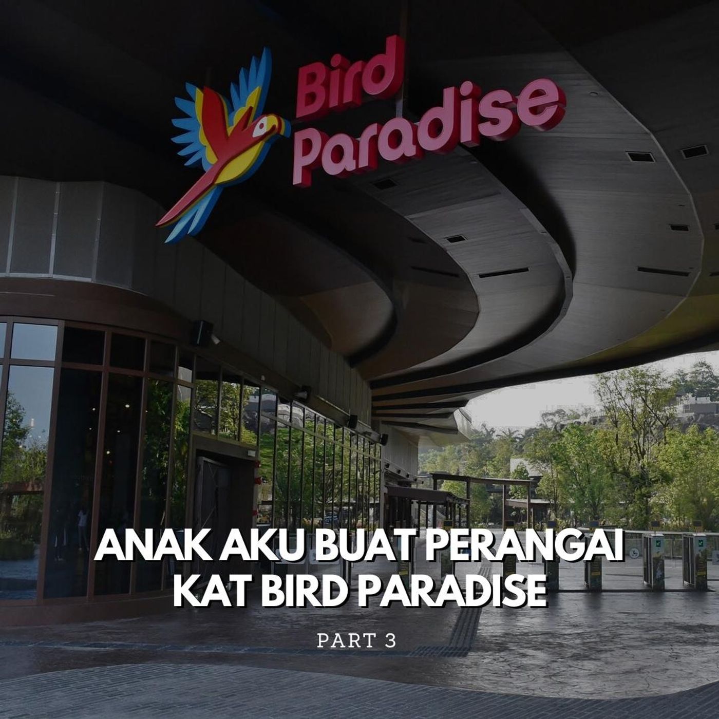 ⁣Part 3: Anak aku buat perangai kat Bird Paradise