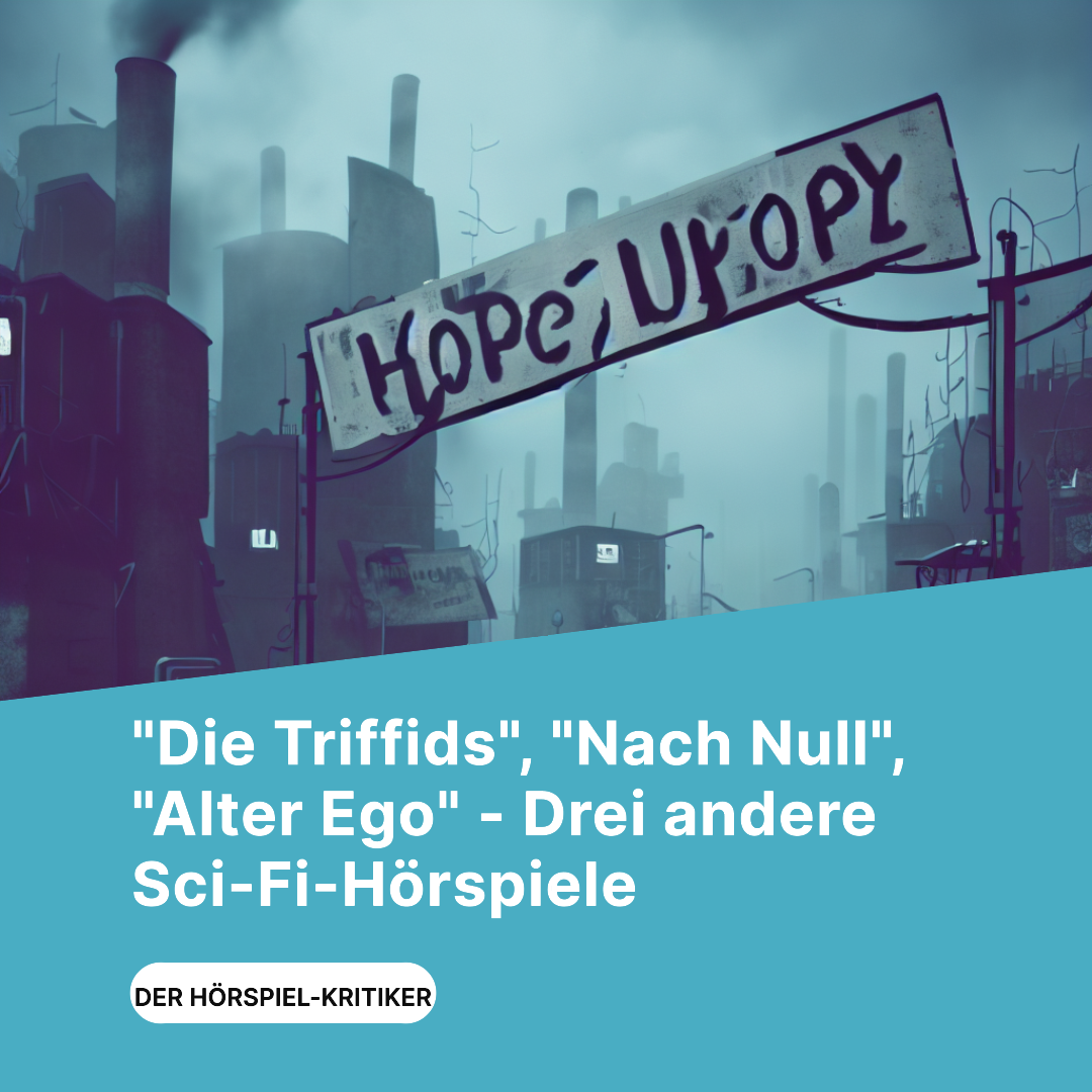 „Die Triffids“, „Nach Null“, „Alter Ego“ – Drei andere Sci-Fi-Hörspiele