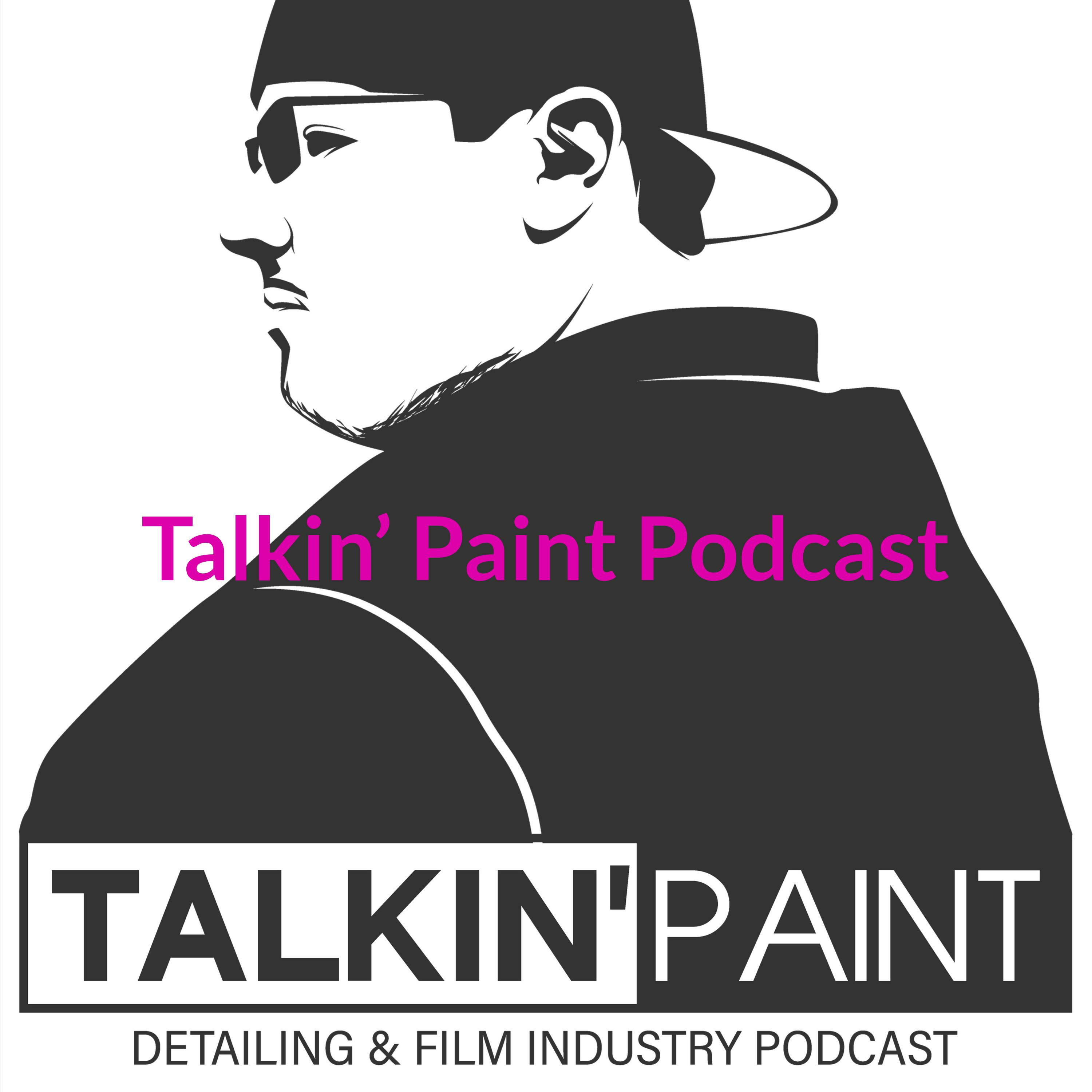 Talkin' Paint Podcast - Supporting the Auto Detailing & Auto Film Industry 