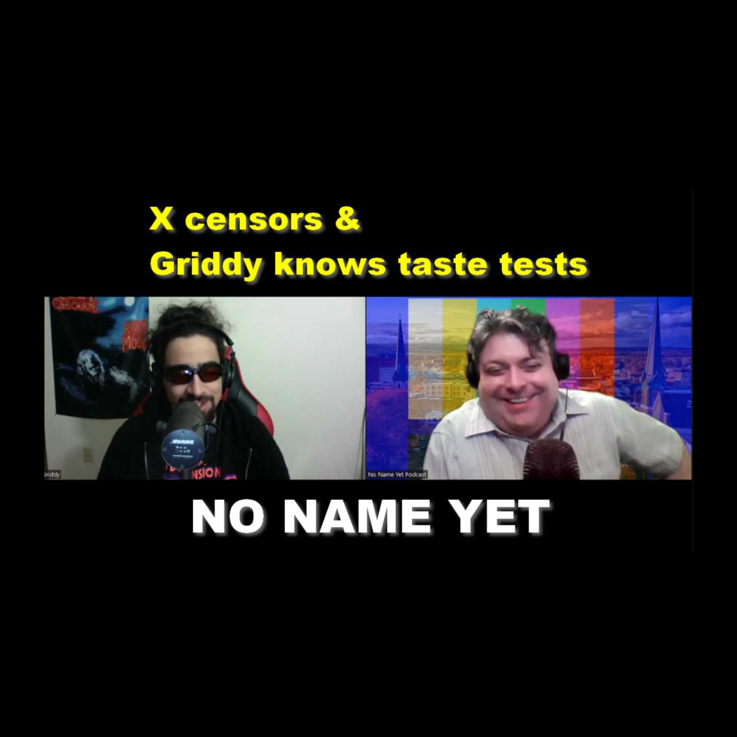 X censors & Griddy knows taste tests - S4 Ep 7 No Name Yet Podcast