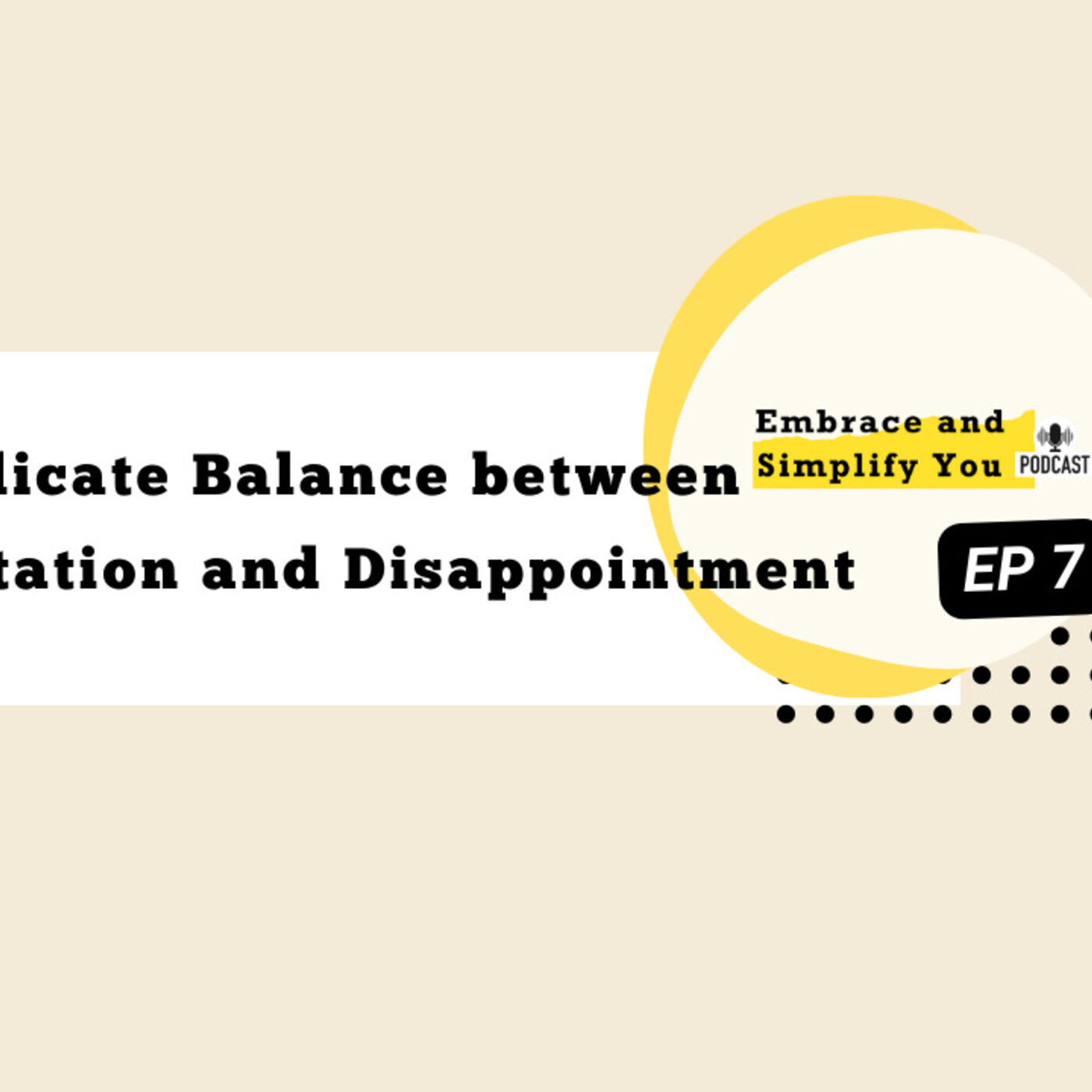 Eps 7: Balancing Expectation and Disappointment