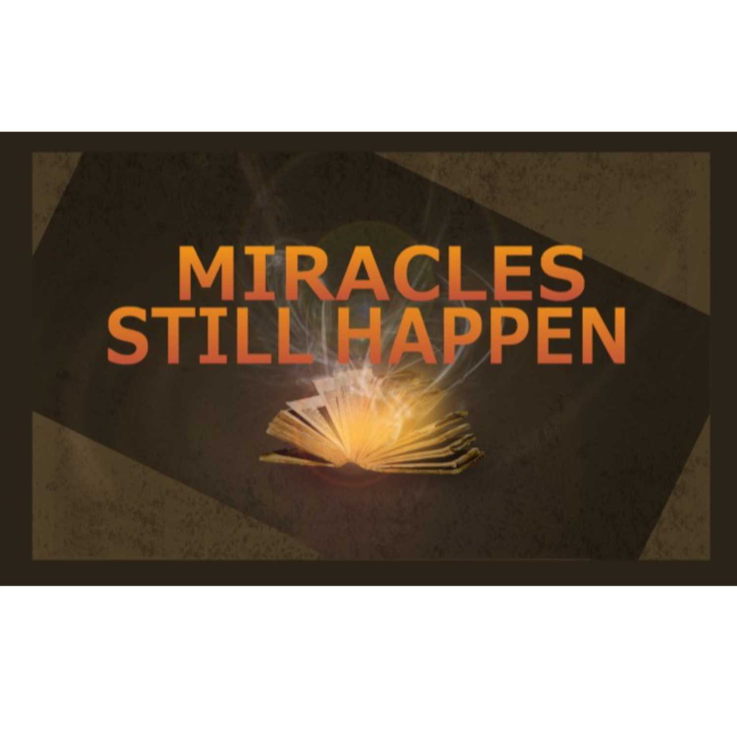 Miracles Still Happen - How Jesus Heals People