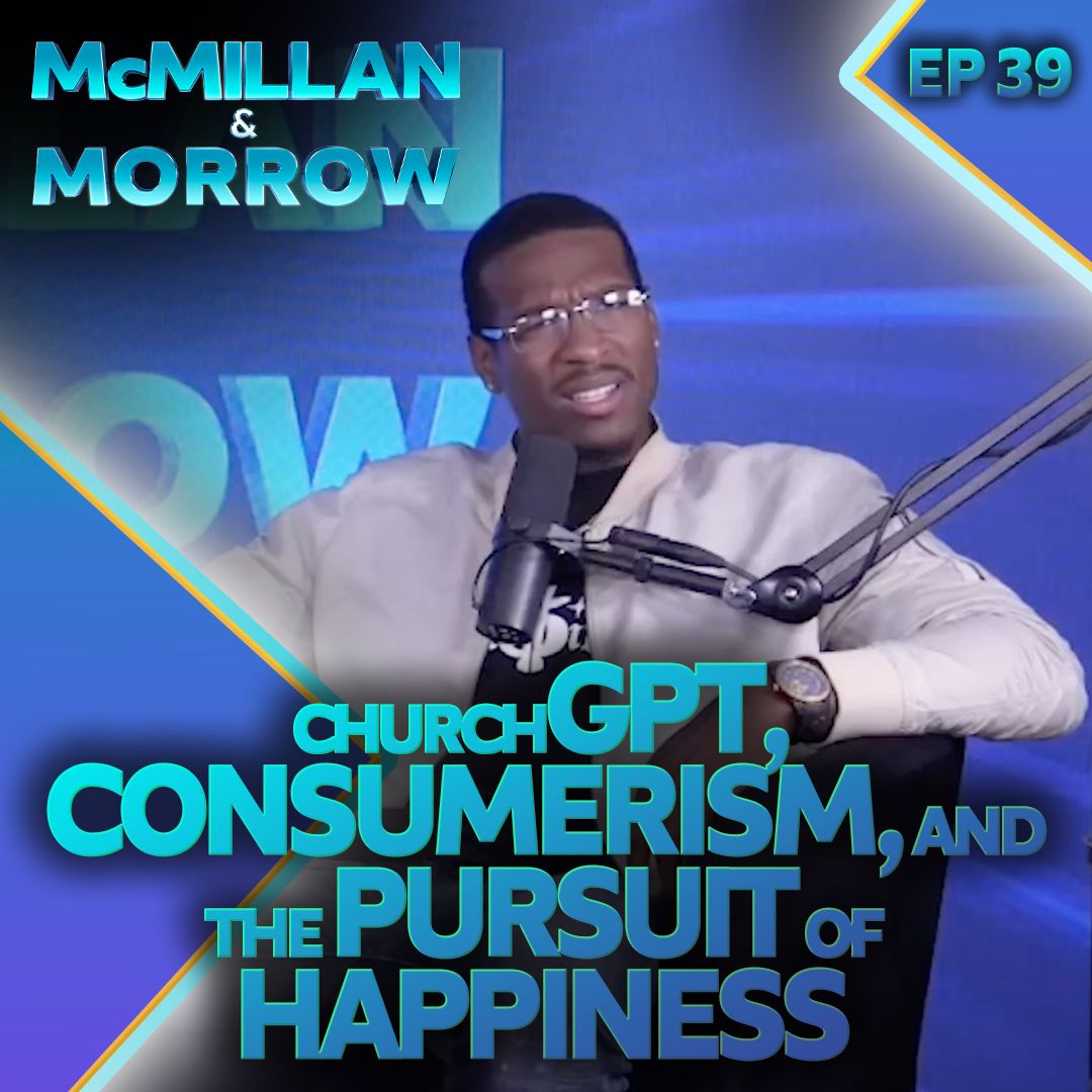 ⁣ChurchGPT, Consumerism, and the Pursuit of Happiness - McMillan & Morrow - Ep 39