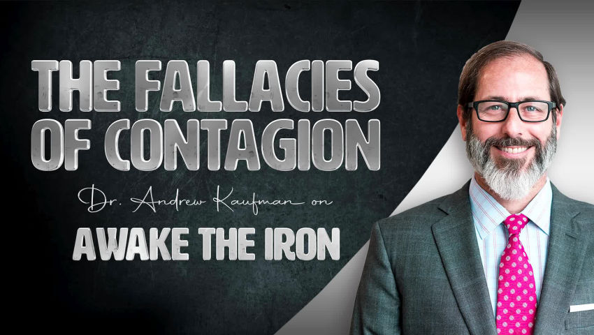 The Fallacies of Contagion | Dr. Andrew Kaufman on Awake the Iron